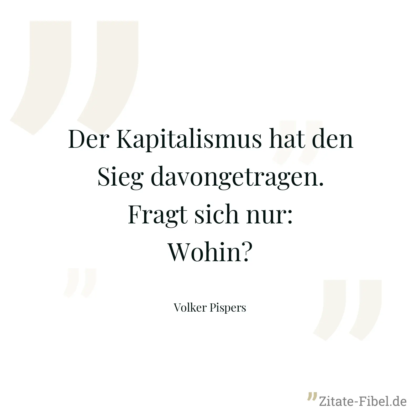 Der Kapitalismus hat den Sieg davongetragen. Fragt sich nur: Wohin? - Volker Pispers