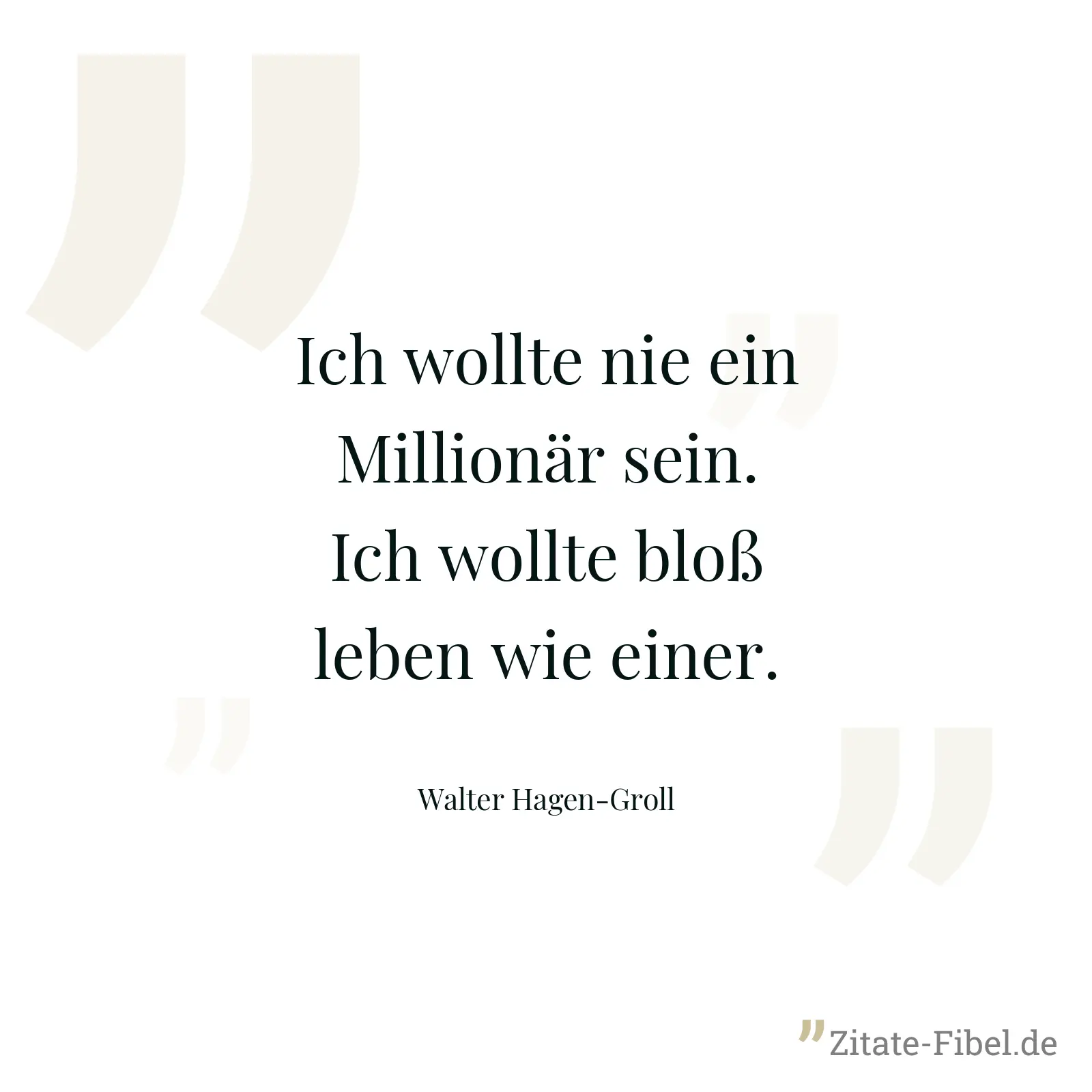 Ich wollte nie ein Millionär sein. Ich wollte bloß leben wie einer. - Walter Hagen-Groll