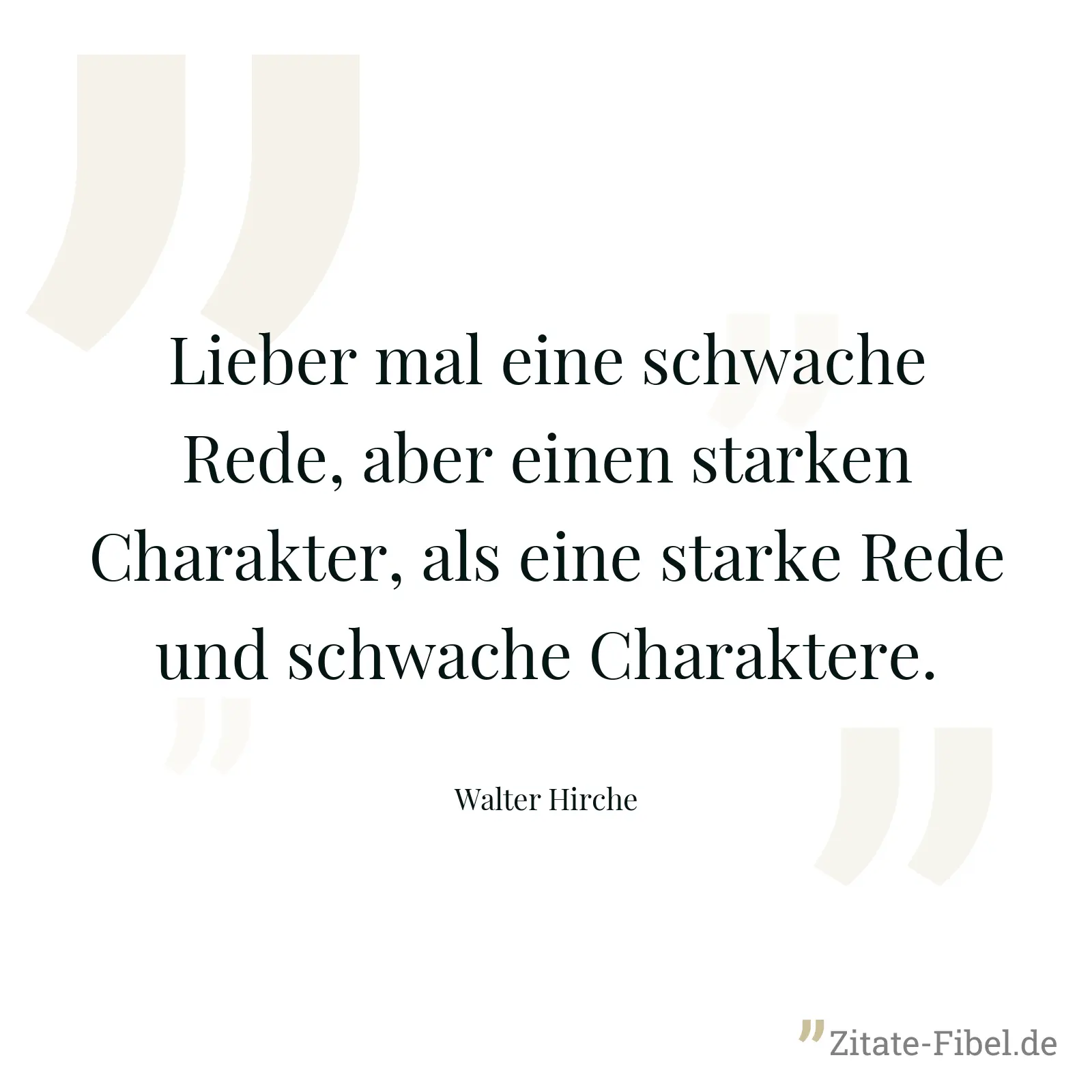 Lieber mal eine schwache Rede, aber einen starken Charakter, als eine starke Rede und schwache Charaktere. - Walter Hirche