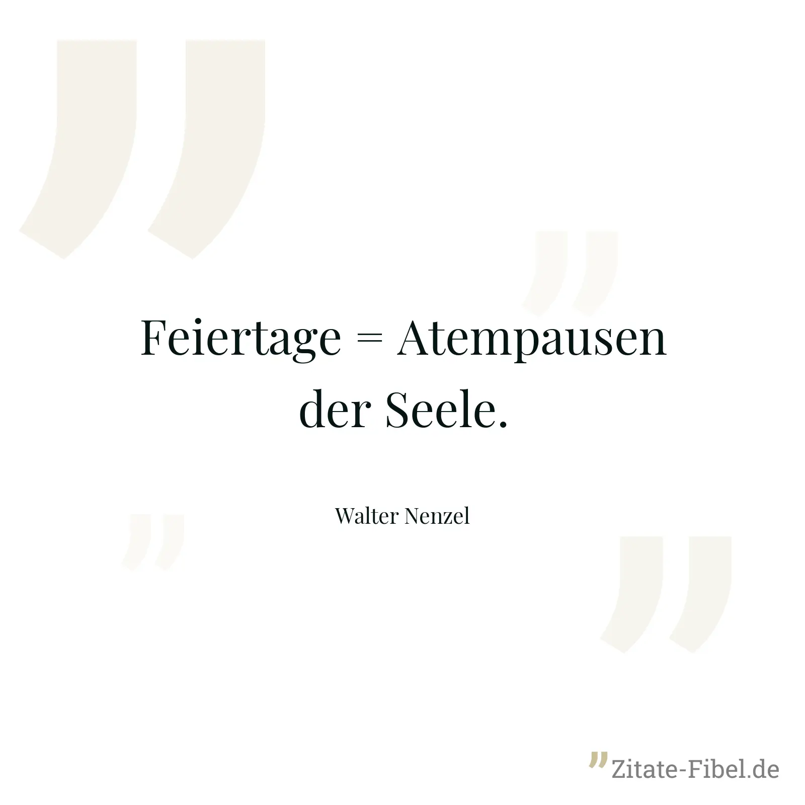 Feiertage = Atempausen der Seele. - Walter Nenzel