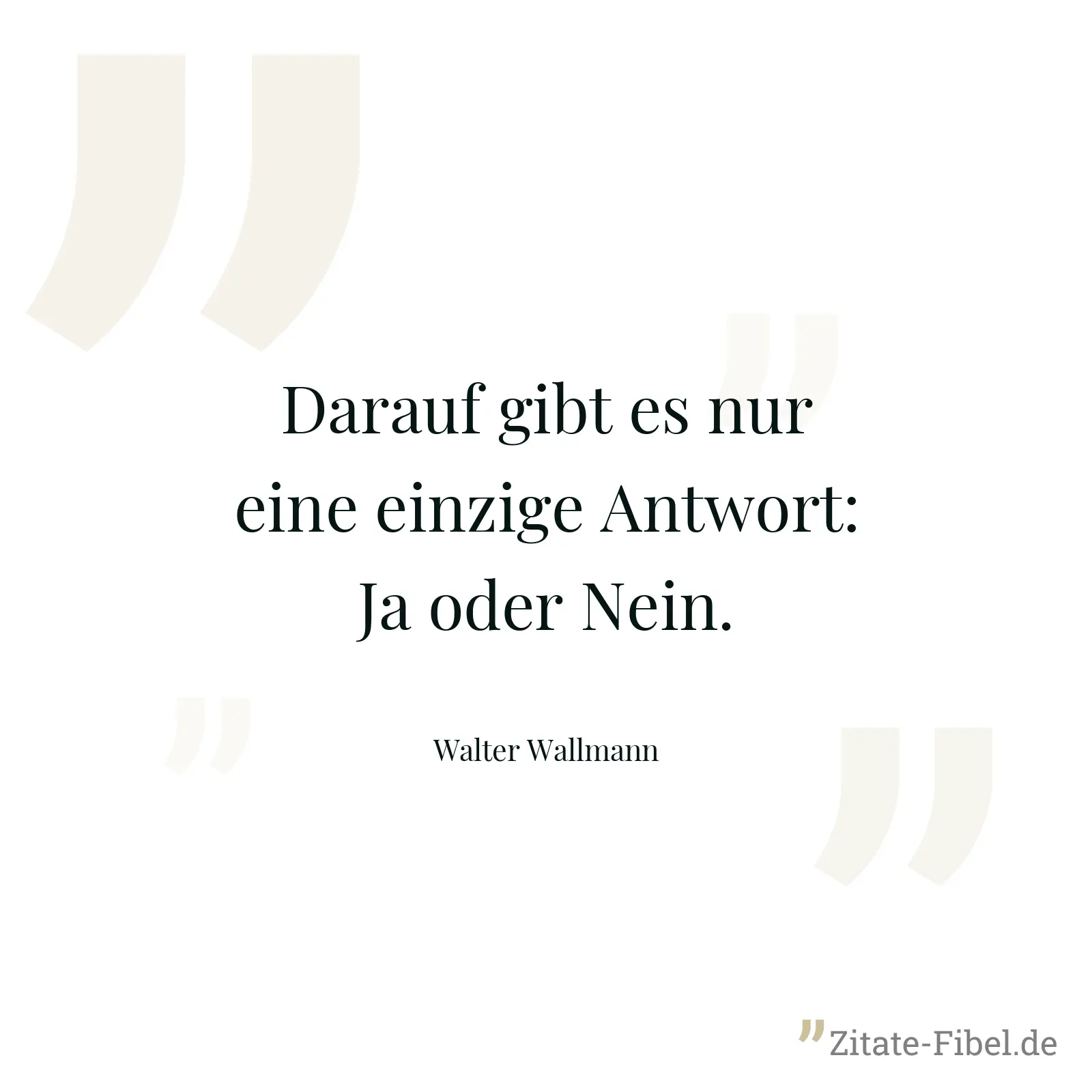 Darauf gibt es nur eine einzige Antwort: Ja oder Nein. - Walter Wallmann