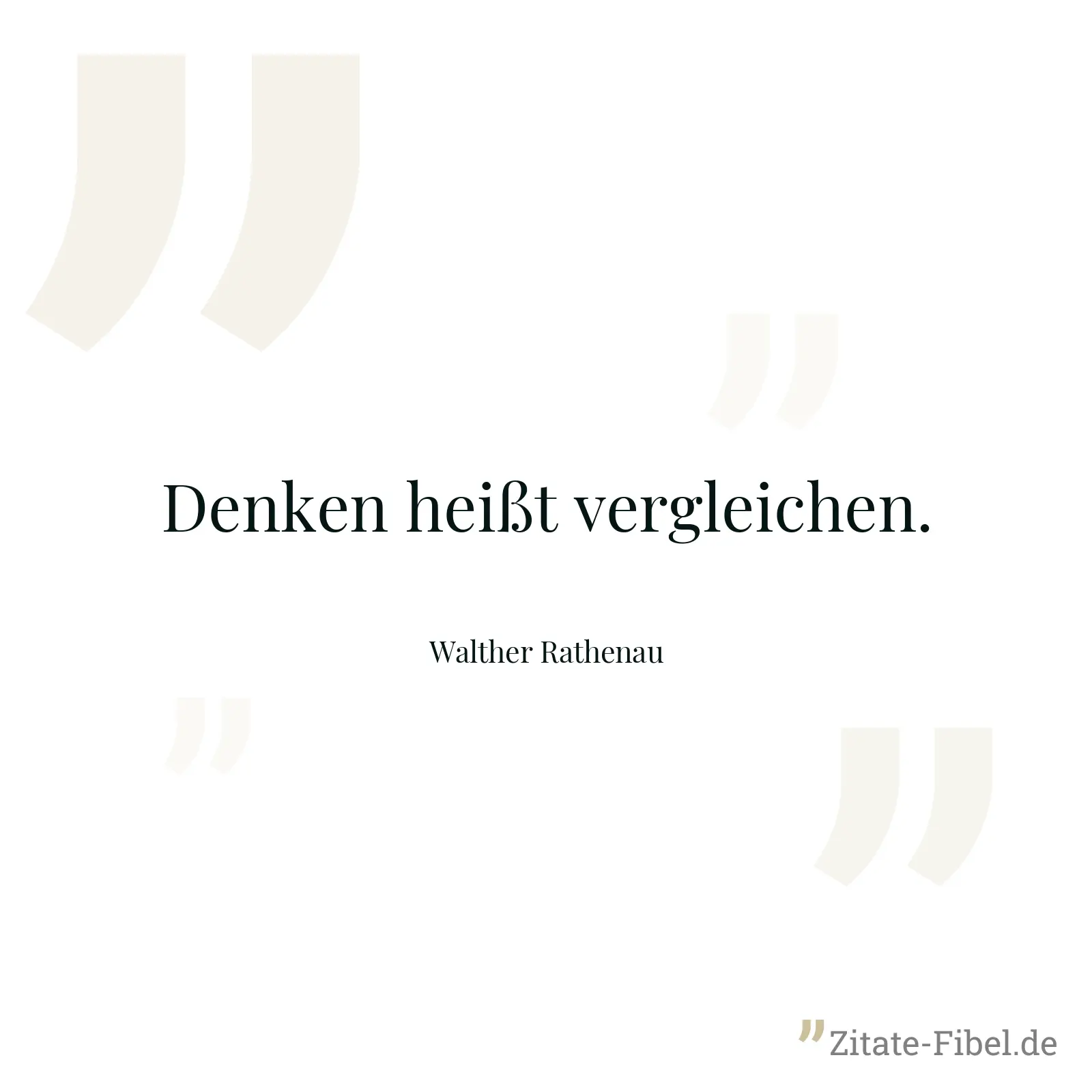 Denken heißt vergleichen. - Walther Rathenau