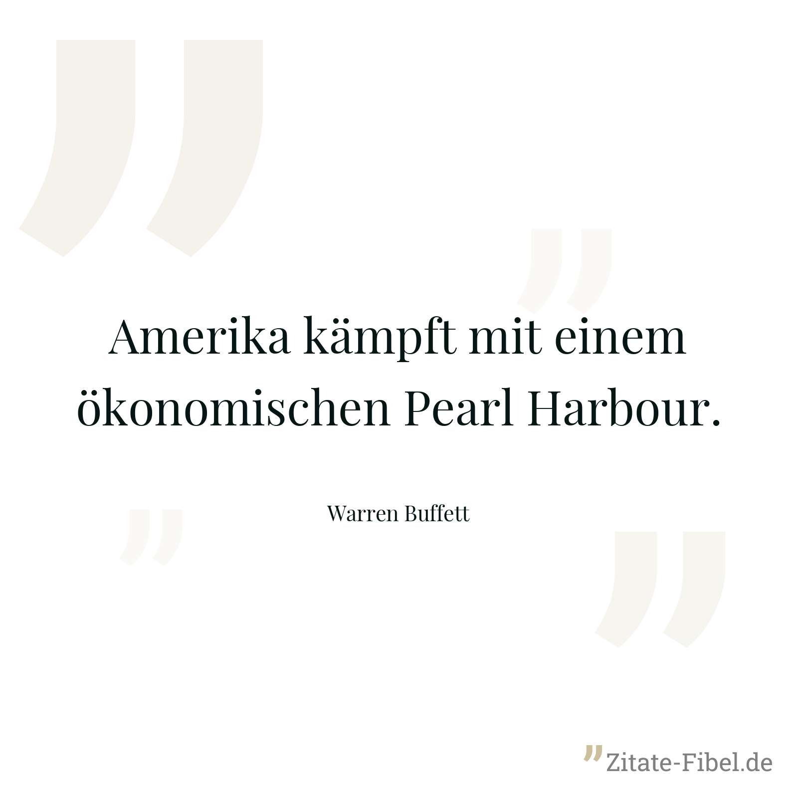 Amerika kämpft mit einem ökonomischen Pearl Harbour. - Warren Buffett