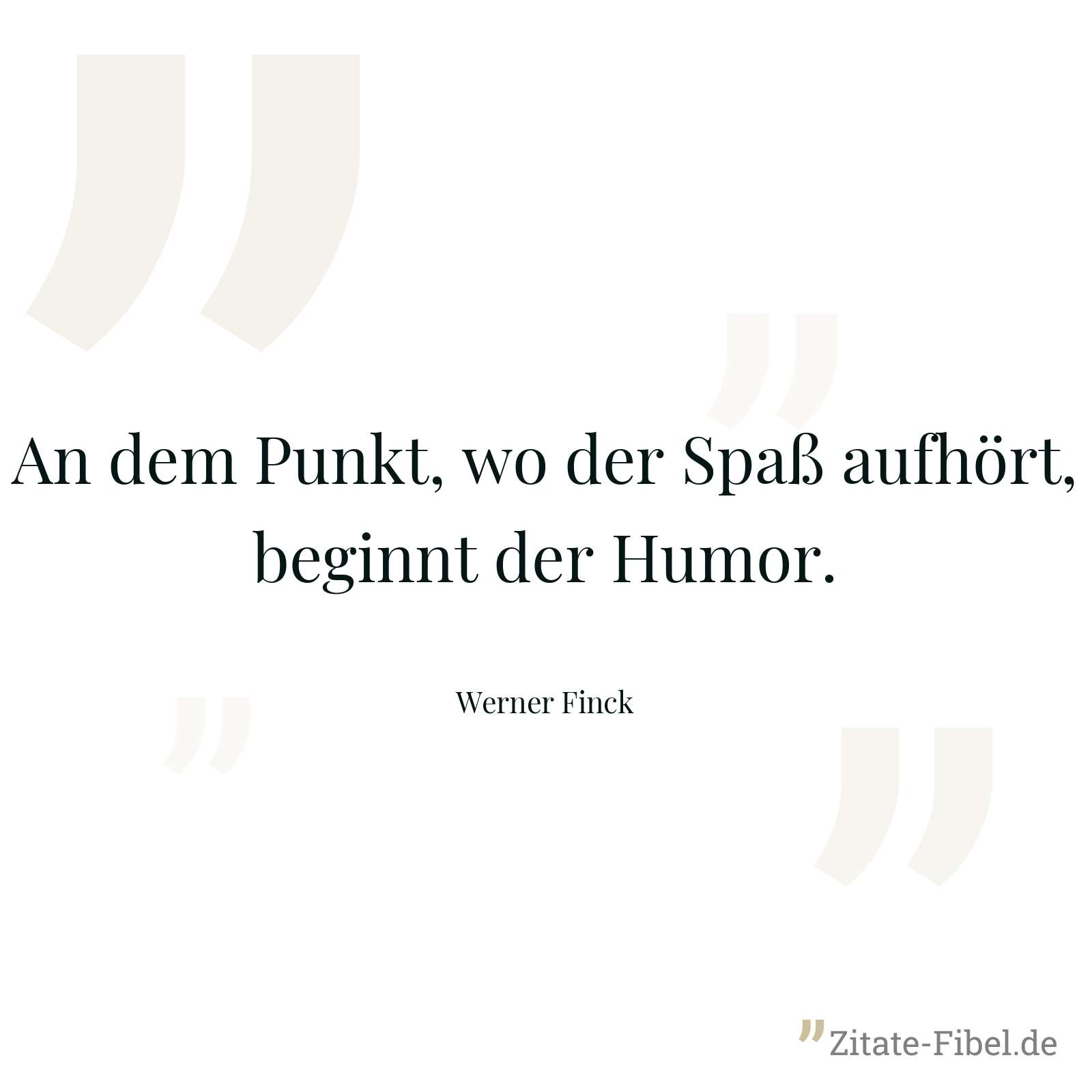 An dem Punkt, wo der Spaß aufhört, beginnt der Humor. - Werner Finck