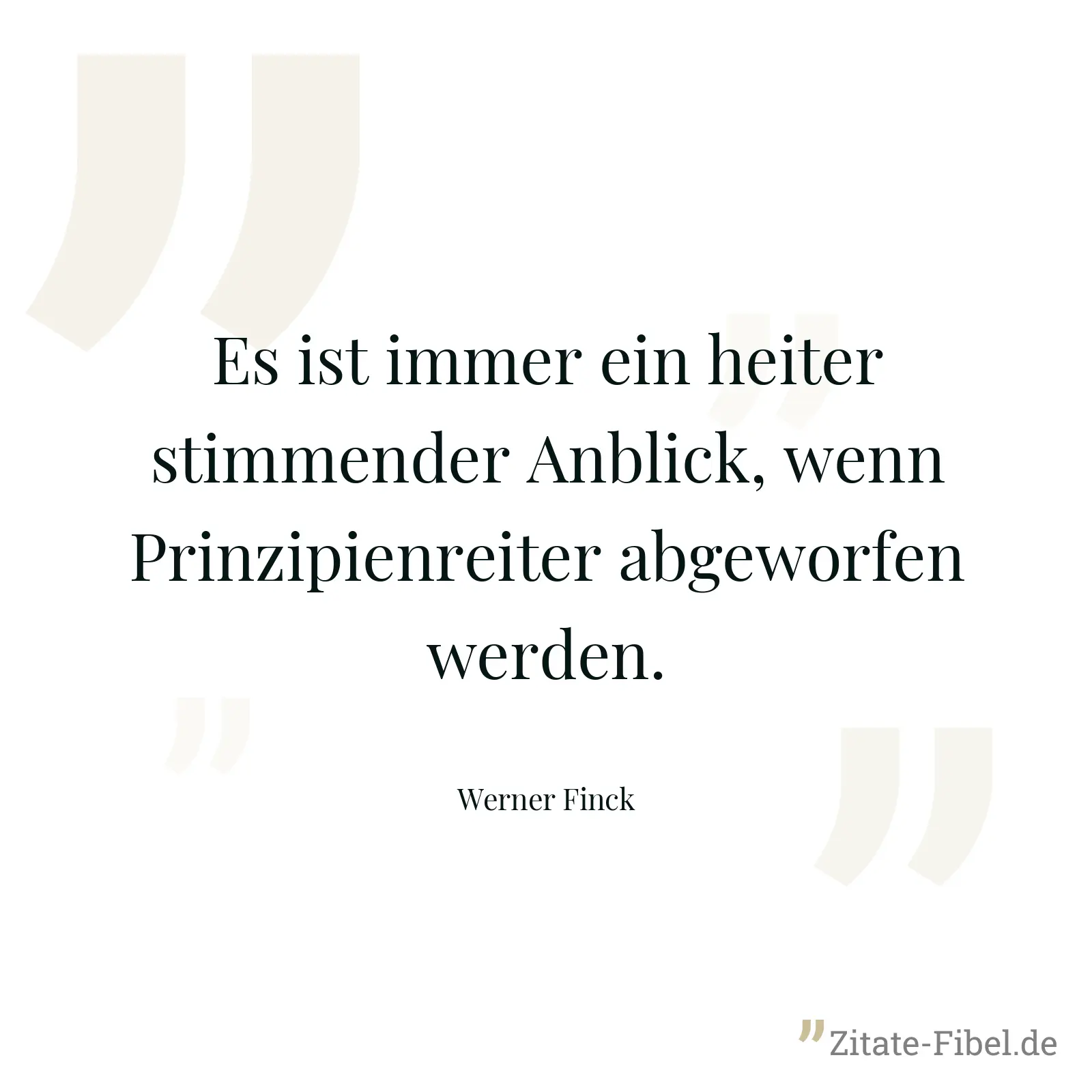 Es ist immer ein heiter stimmender Anblick, wenn Prinzipienreiter abgeworfen werden. - Werner Finck