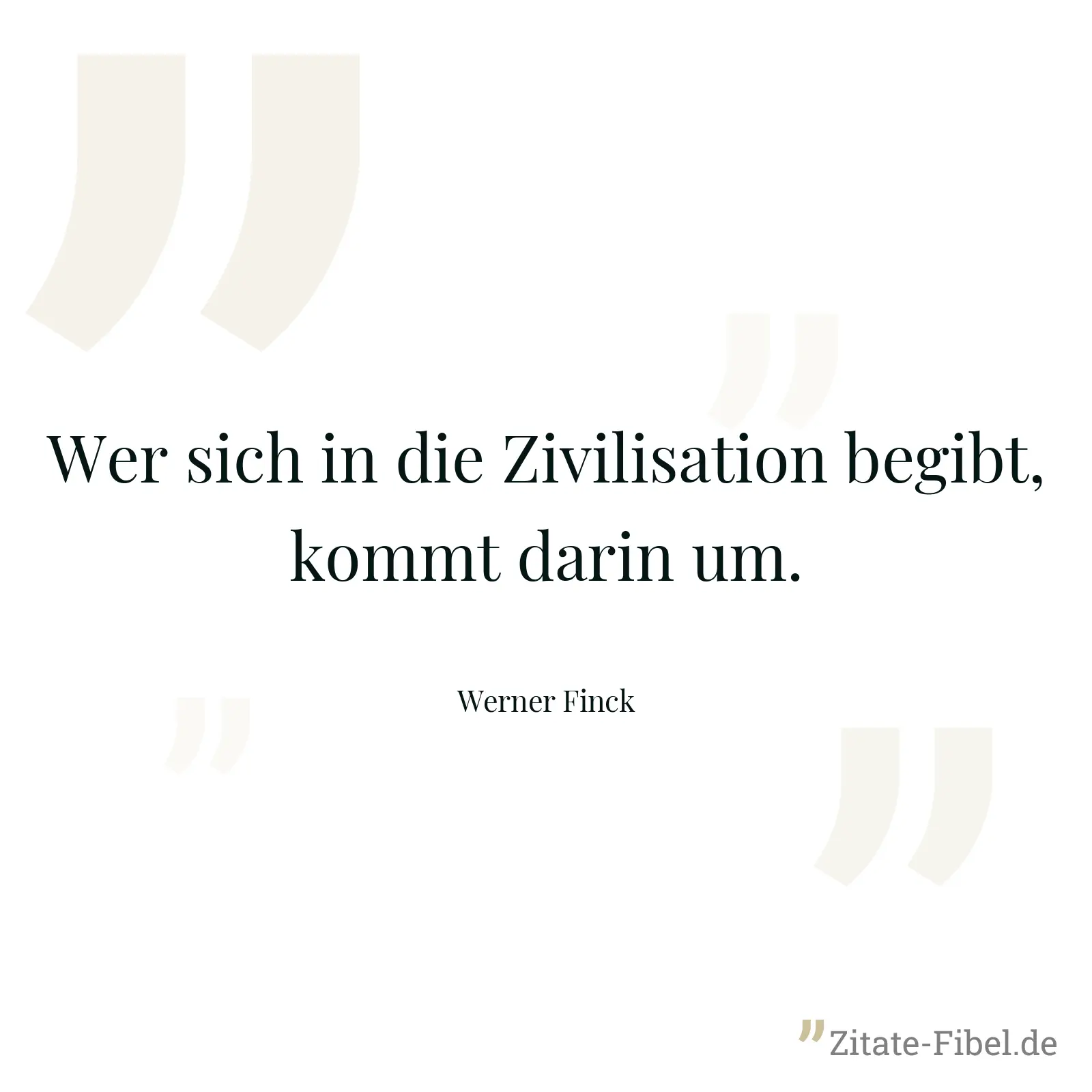 Wer sich in die Zivilisation begibt, kommt darin um. - Werner Finck