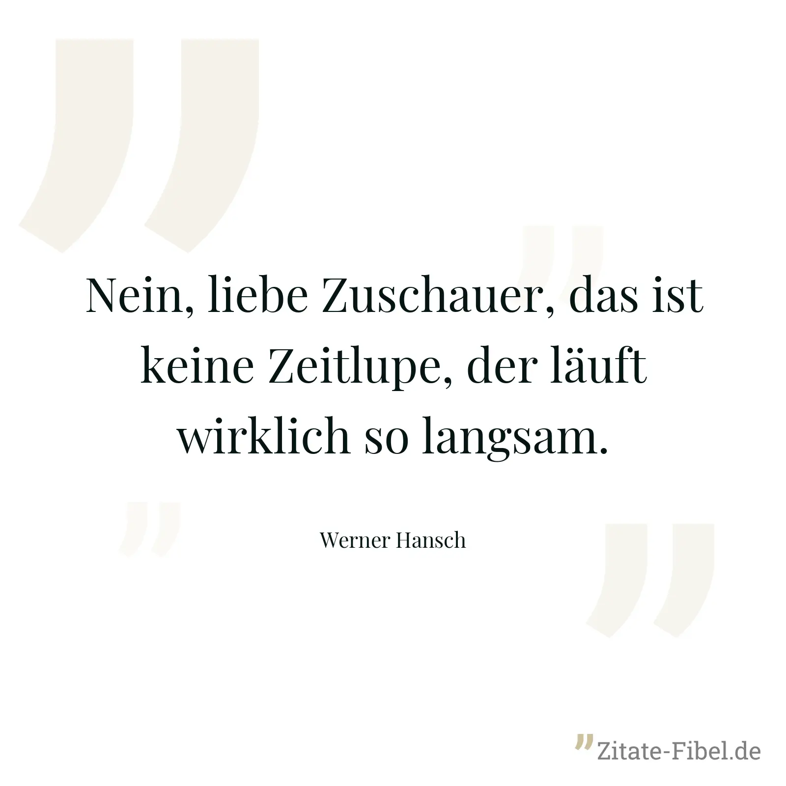 Nein, liebe Zuschauer, das ist keine Zeitlupe, der läuft wirklich so langsam. - Werner Hansch