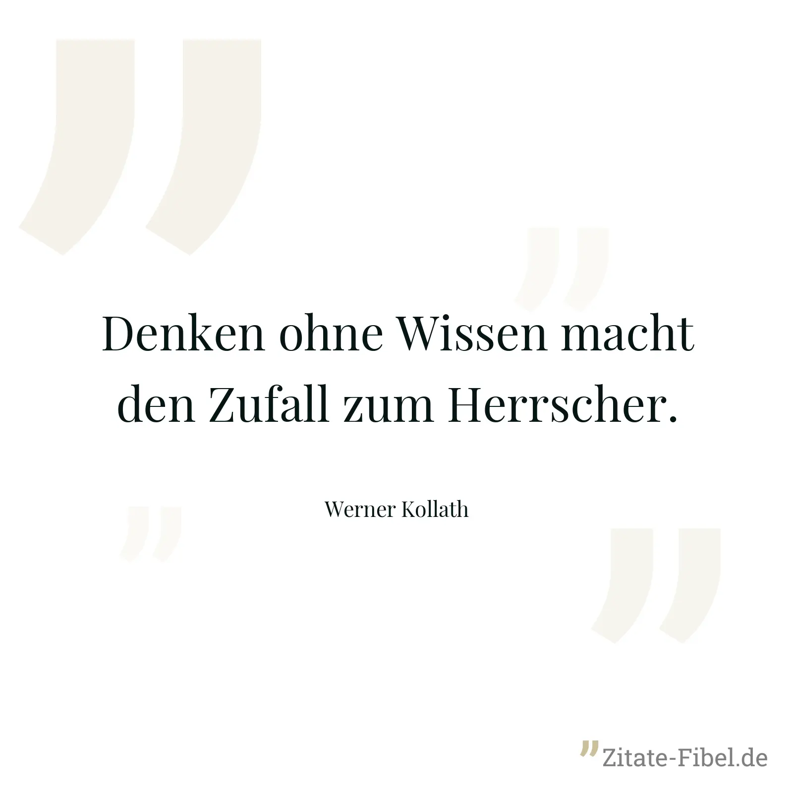 Denken ohne Wissen macht den Zufall zum Herrscher. - Werner Kollath
