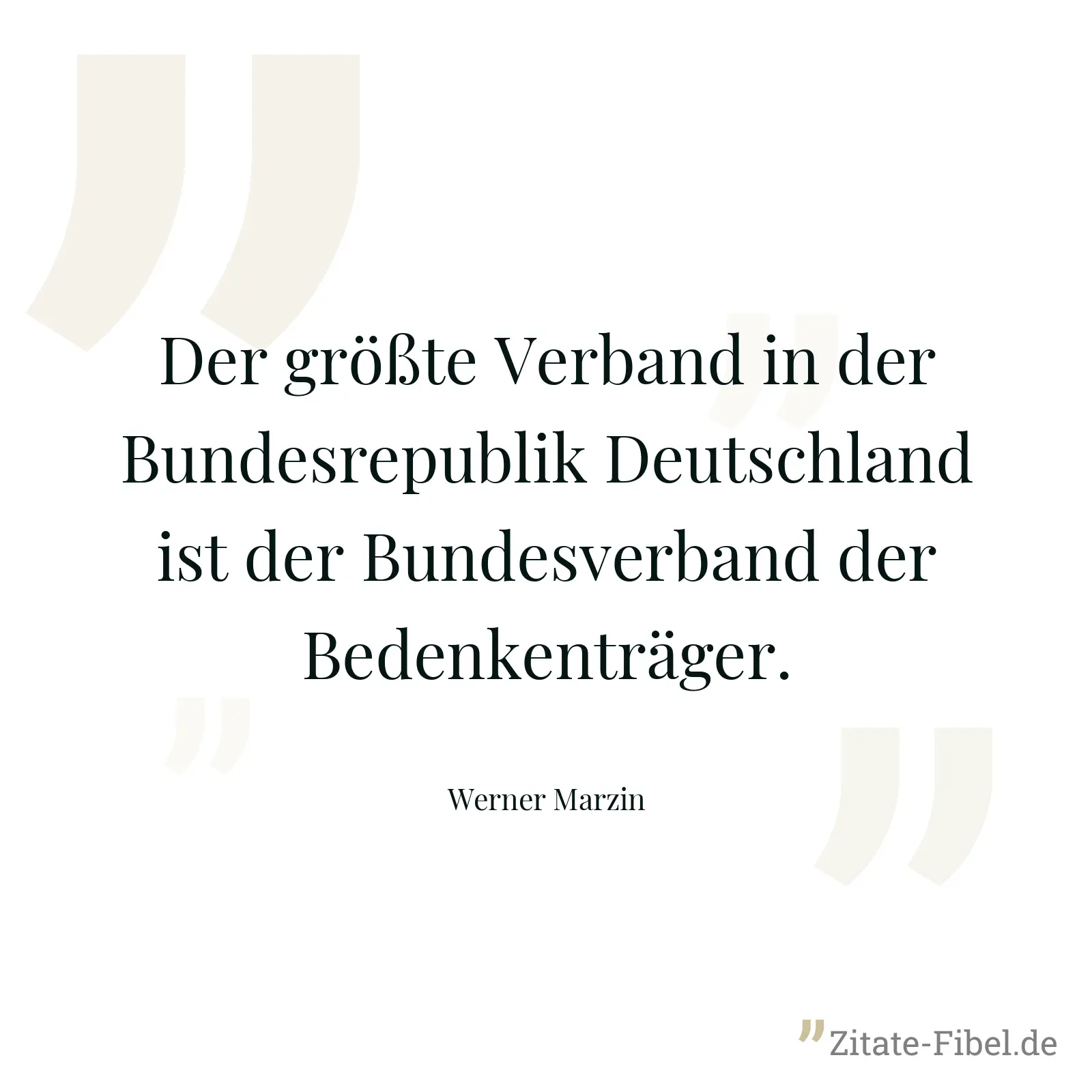 Der größte Verband in der Bundesrepublik Deutschland ist der Bundesverband der Bedenkenträger. - Werner Marzin