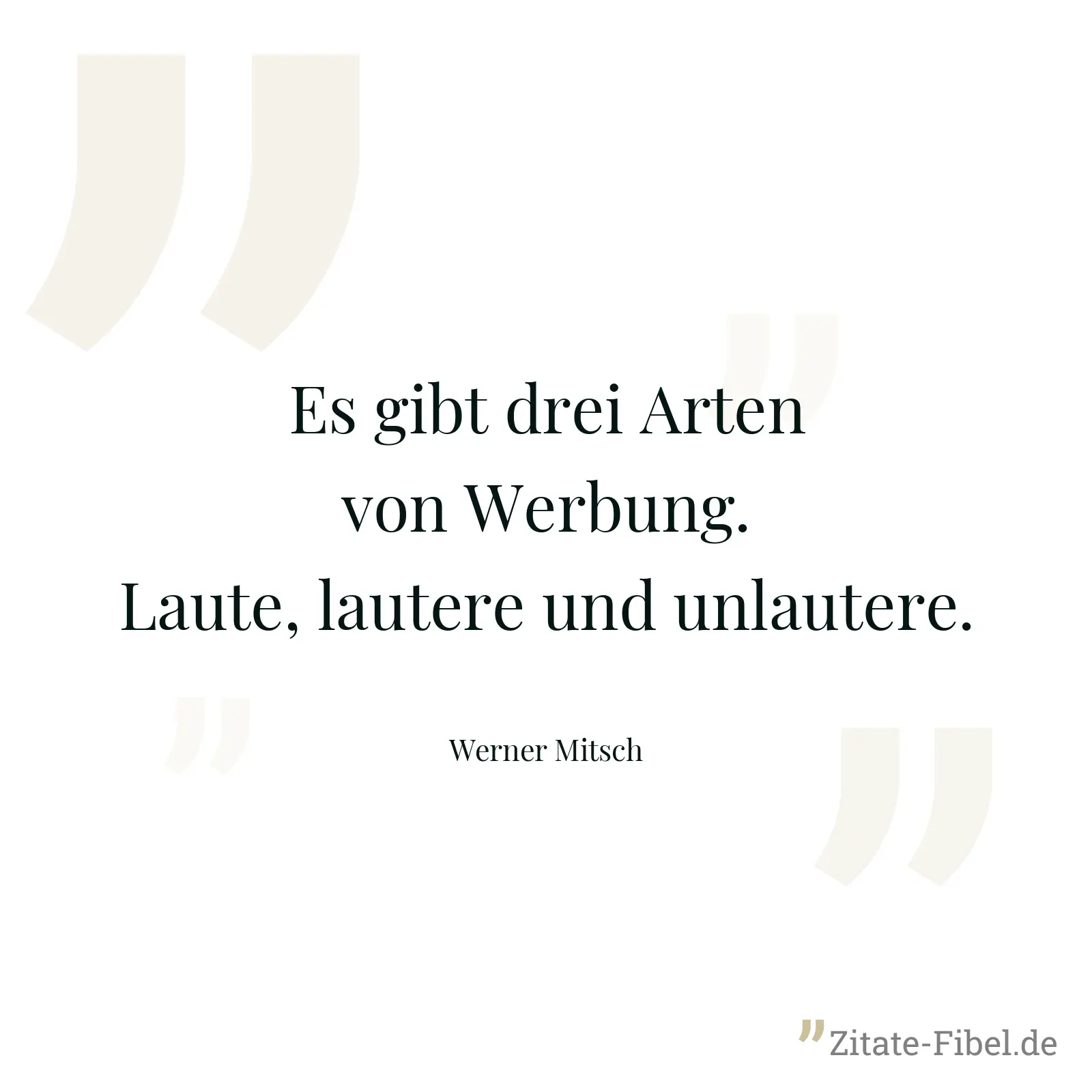 Es gibt drei Arten von Werbung. Laute, lautere und unlautere. - Werner Mitsch
