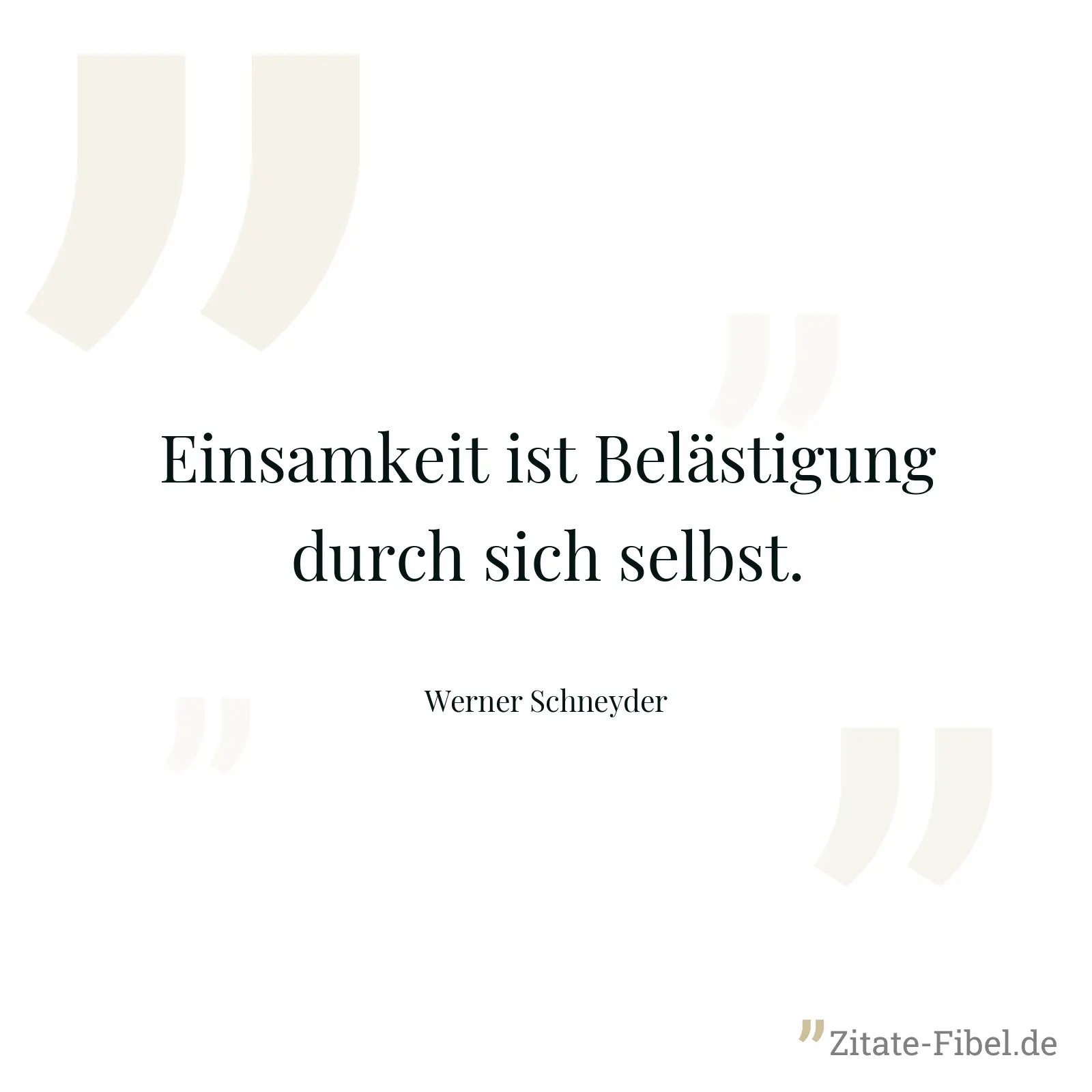 Einsamkeit ist Belästigung durch sich selbst. - Werner Schneyder