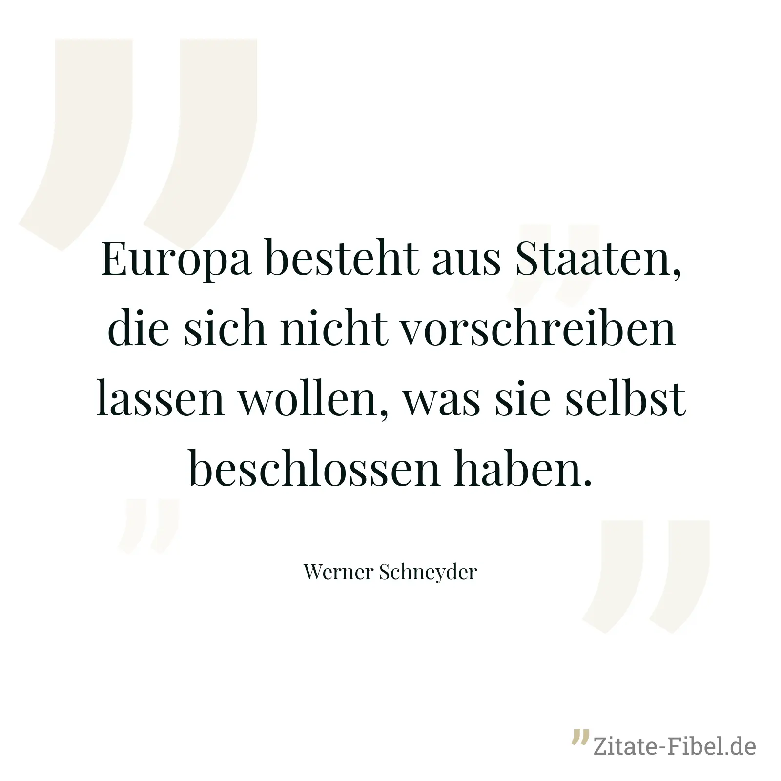 Europa besteht aus Staaten, die sich nicht vorschreiben lassen wollen, was sie selbst beschlossen haben. - Werner Schneyder