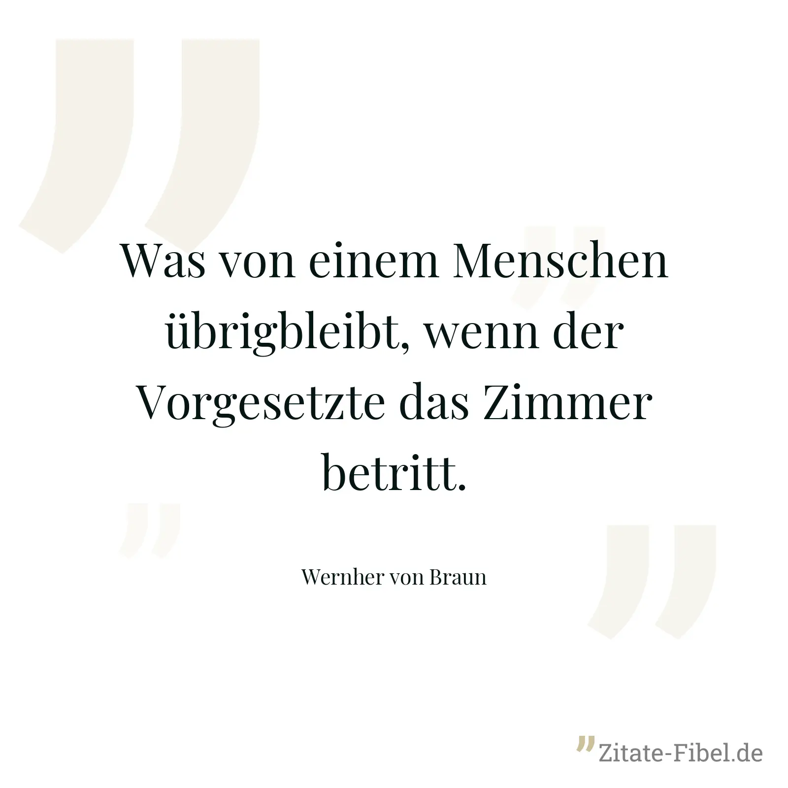 Was von einem Menschen übrigbleibt, wenn der Vorgesetzte das Zimmer betritt. - Wernher von Braun
