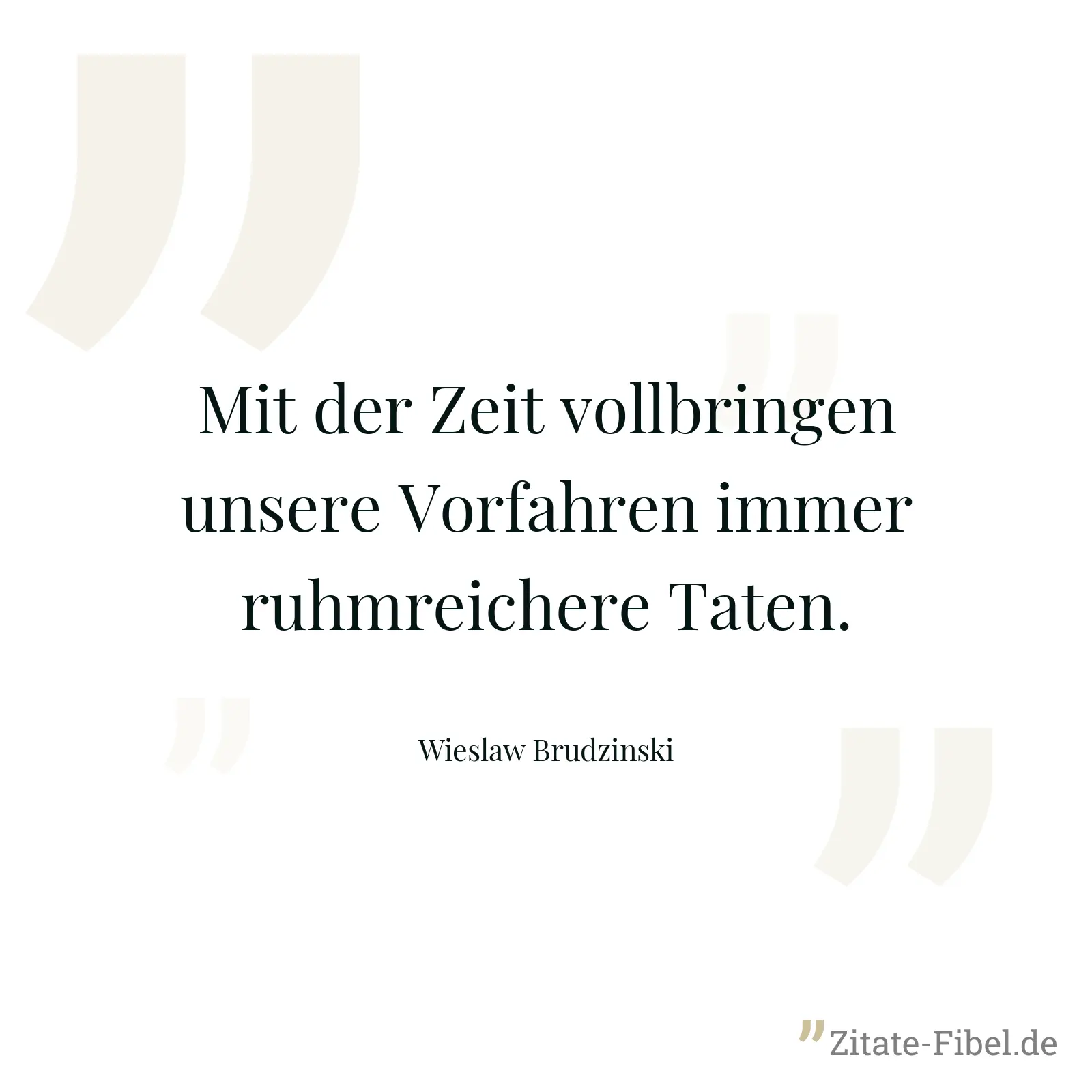 Mit der Zeit vollbringen unsere Vorfahren immer ruhmreichere Taten. - Wieslaw Brudzinski