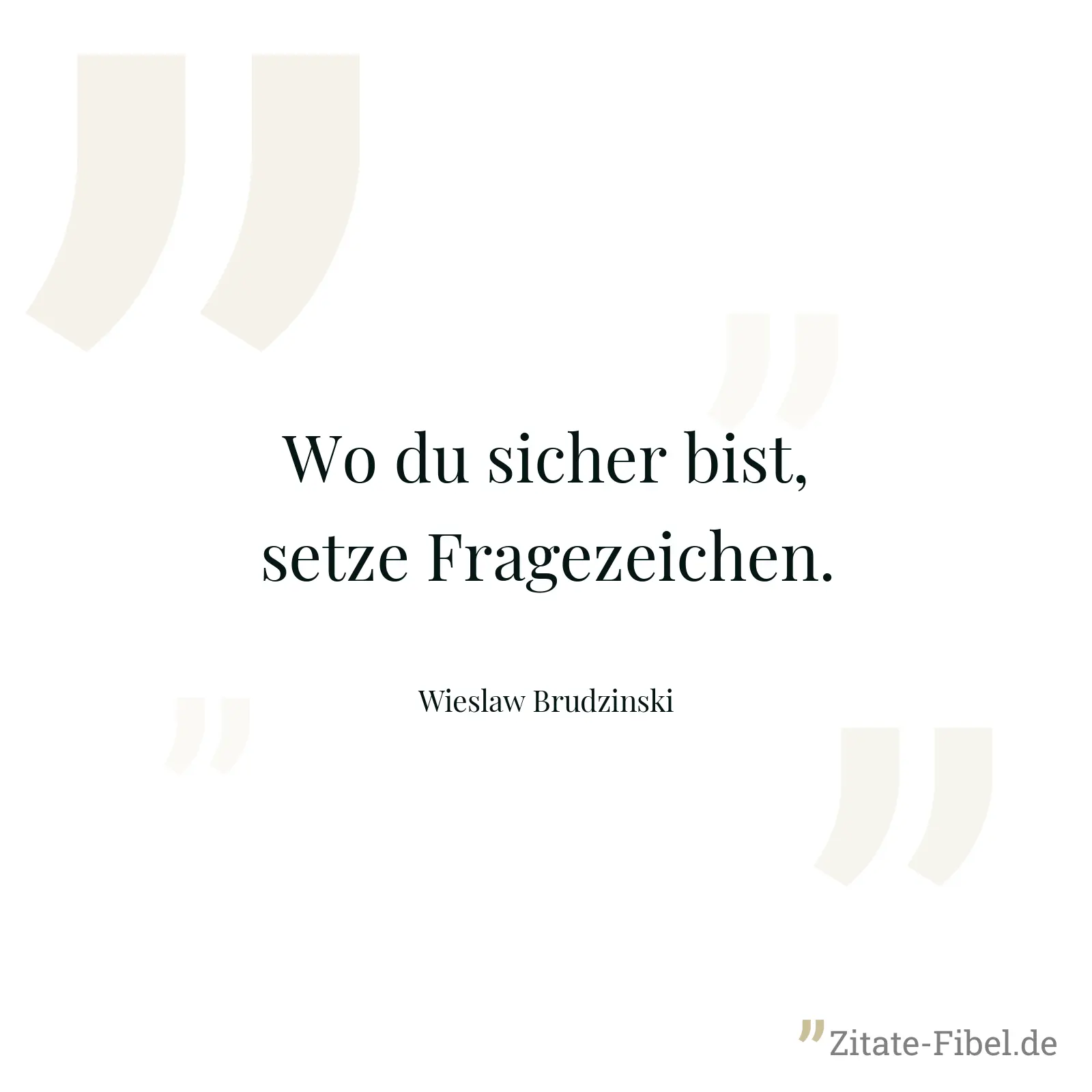 Wo du sicher bist, setze Fragezeichen. - Wieslaw Brudzinski