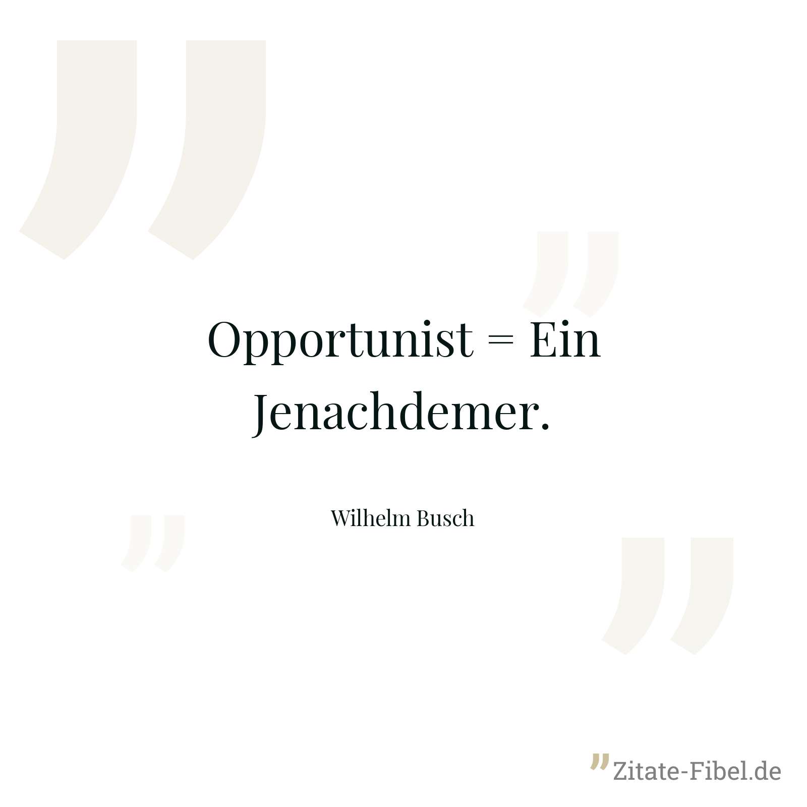 Opportunist = Ein Jenachdemer. - Wilhelm Busch