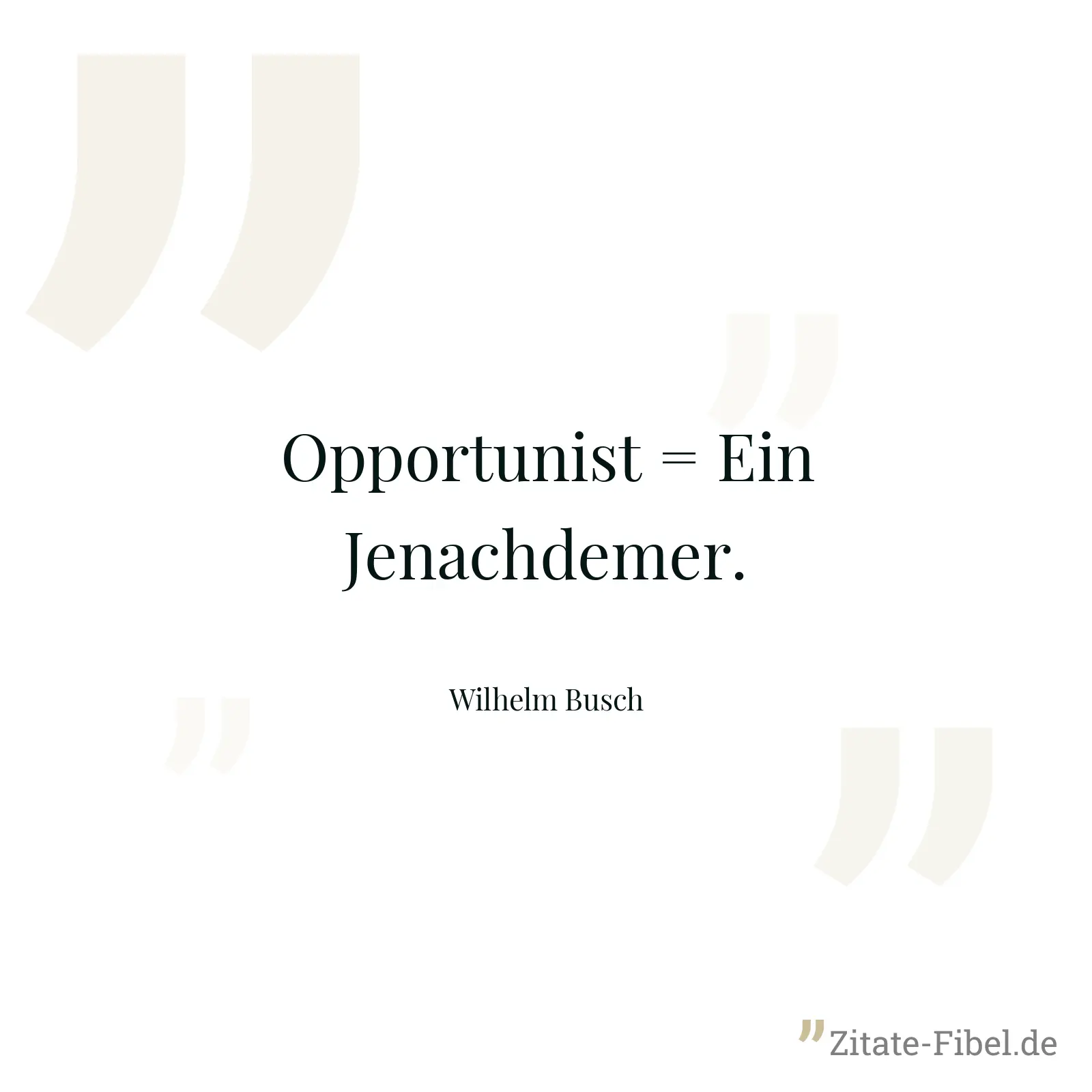 Opportunist = Ein Jenachdemer. - Wilhelm Busch