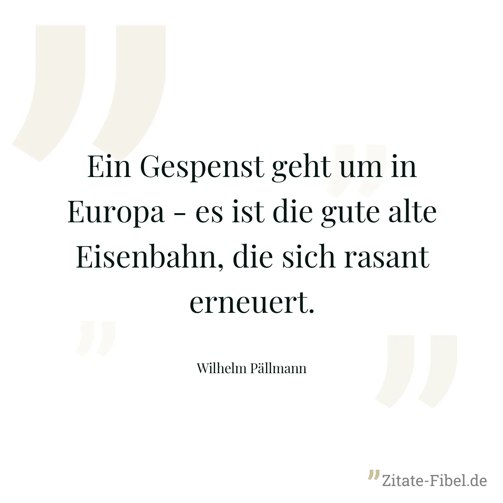 Ein Gespenst geht um in Europa - es ist die gute alte Eisenbahn, die sich rasant erneuert. - Wilhelm Pällmann