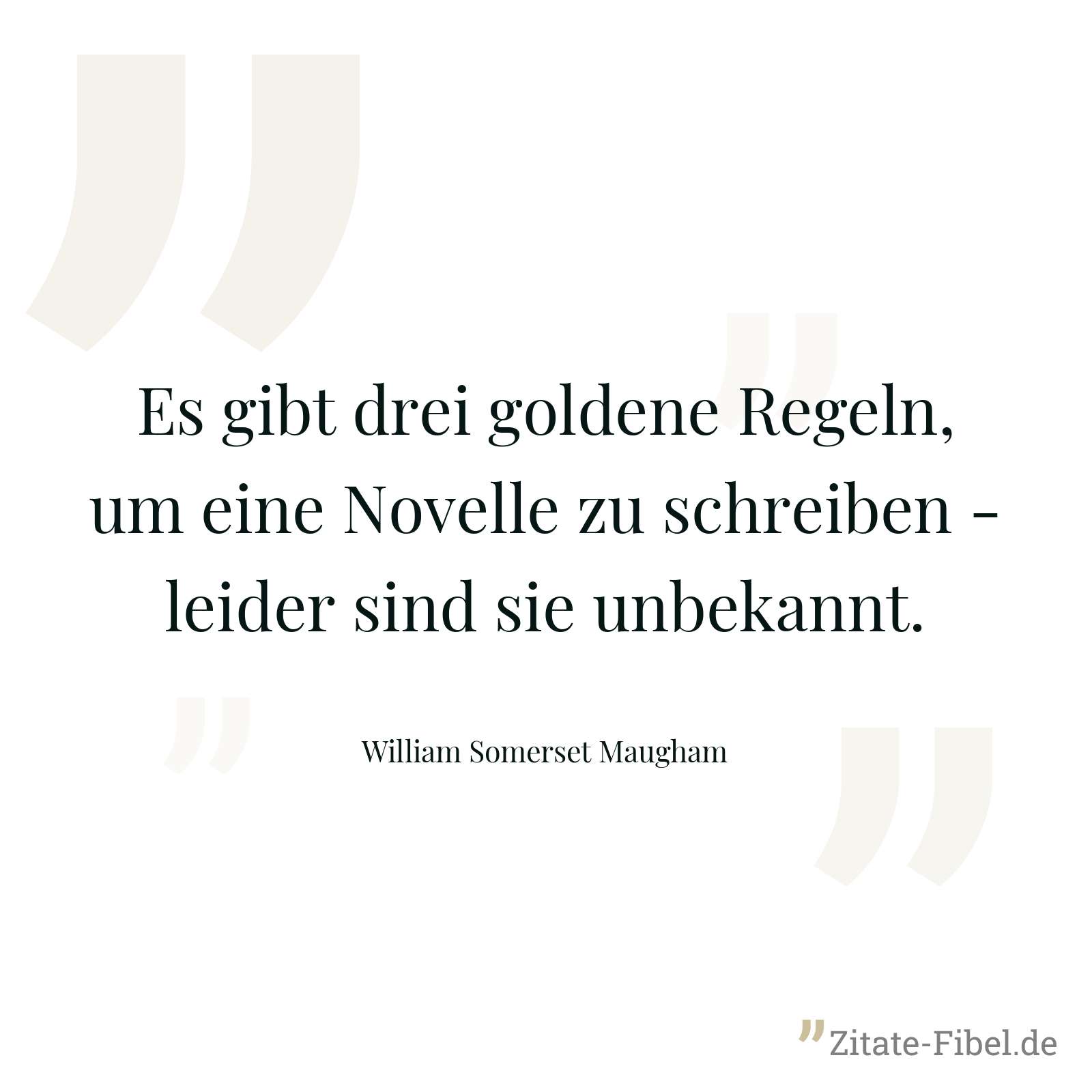 Es gibt drei goldene Regeln, um eine Novelle zu schreiben - leider sind sie unbekannt. - William Somerset Maugham