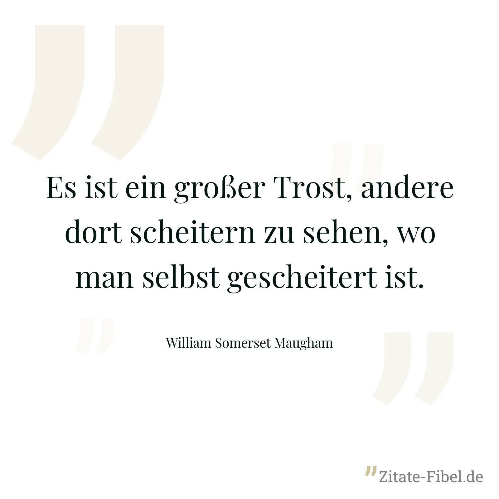 Es ist ein großer Trost, andere dort scheitern zu sehen, wo man selbst gescheitert ist. - William Somerset Maugham