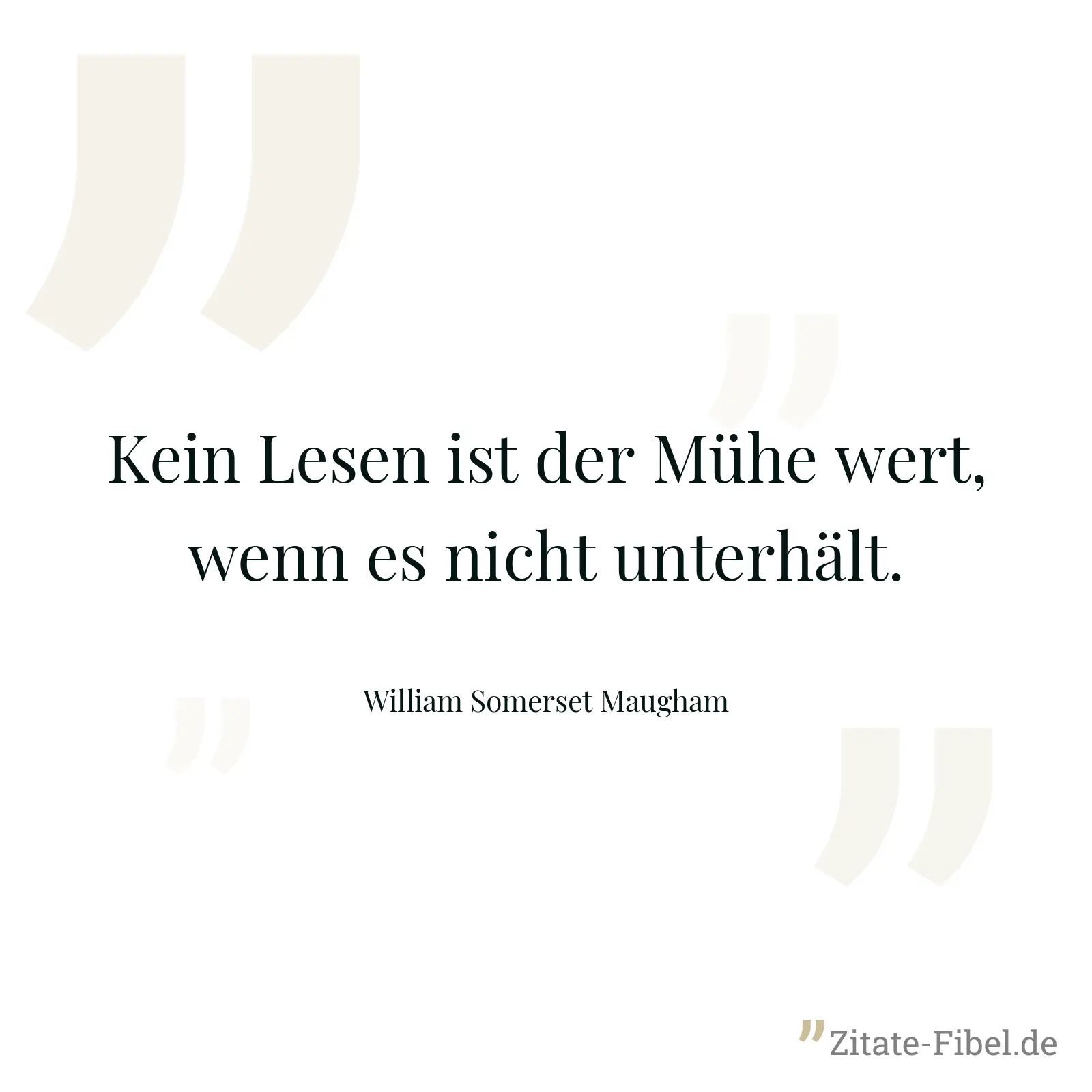 Kein Lesen ist der Mühe wert, wenn es nicht unterhält. - William Somerset Maugham