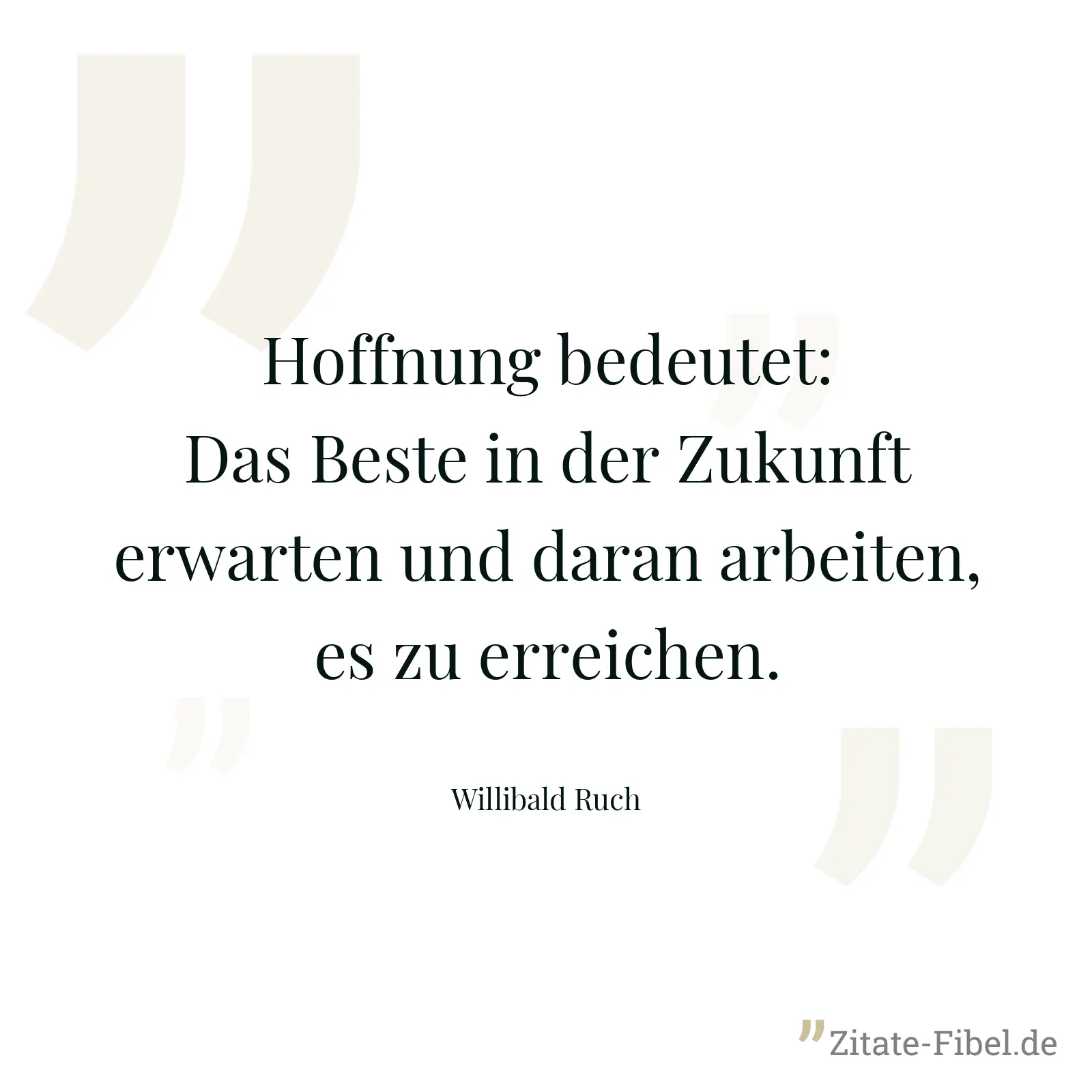 Hoffnung bedeutet: Das Beste in der Zukunft erwarten und daran arbeiten, es zu erreichen. - Willibald Ruch