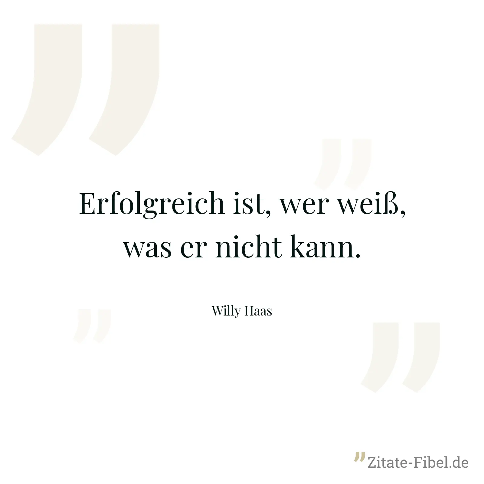 Erfolgreich ist, wer weiß, was er nicht kann. - Willy Haas
