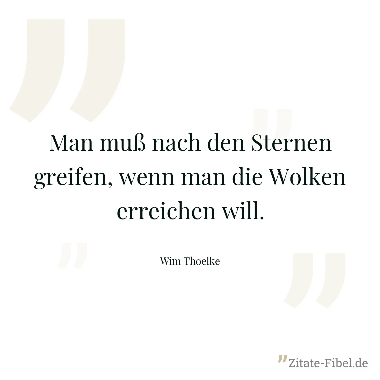 Man muß nach den Sternen greifen, wenn man die Wolken erreichen will. - Wim Thoelke