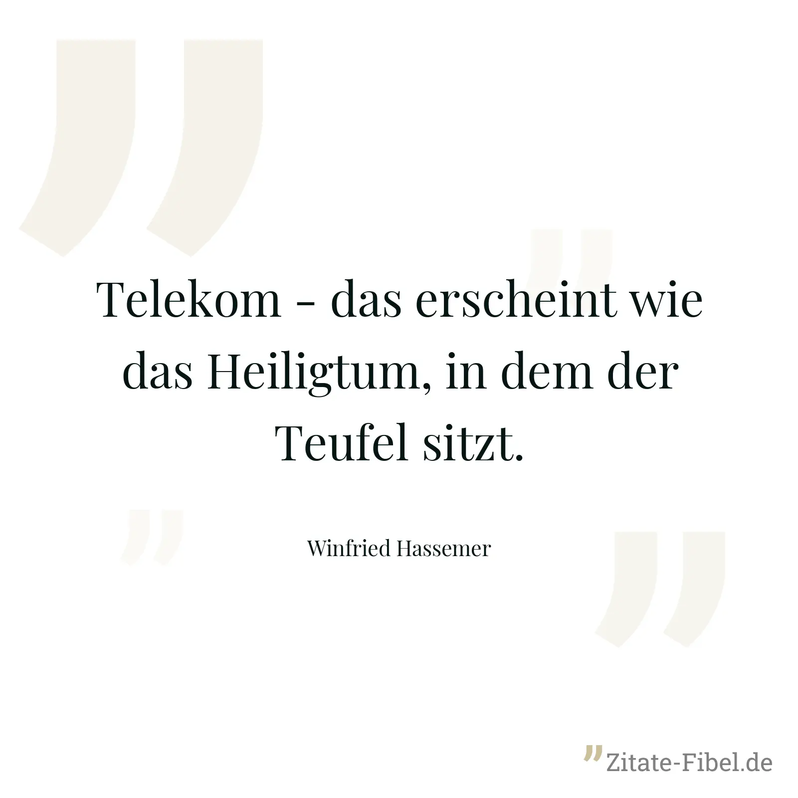 Telekom - das erscheint wie das Heiligtum, in dem der Teufel sitzt. - Winfried Hassemer