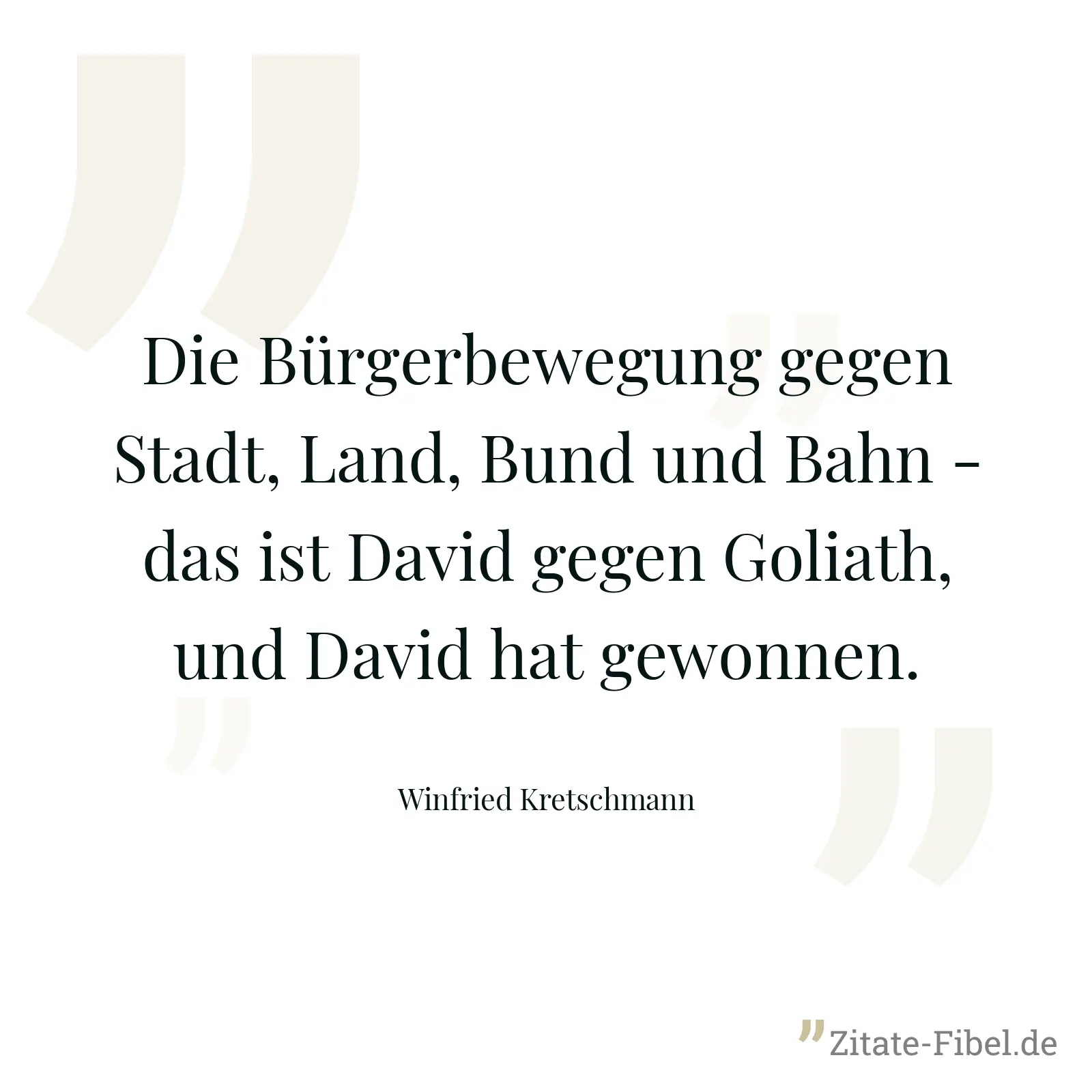 Die Bürgerbewegung gegen Stadt, Land, Bund und Bahn - das ist David gegen Goliath, und David hat gewonnen. - Winfried Kretschmann