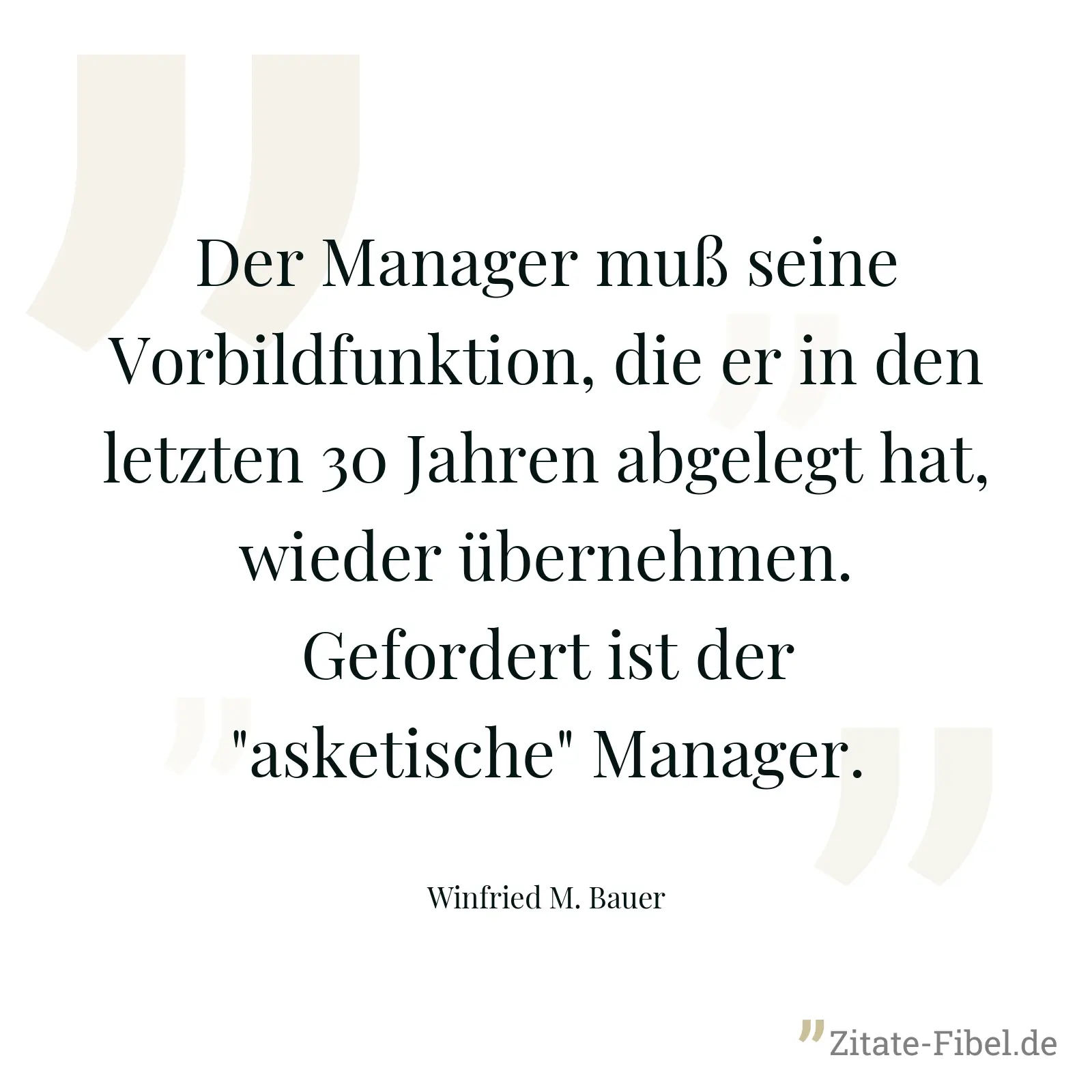 Der Manager muß seine Vorbildfunktion, die er in den letzten 30 Jahren abgelegt hat, wieder übernehmen. Gefordert ist der "asketische" Manager. - Winfried M. Bauer