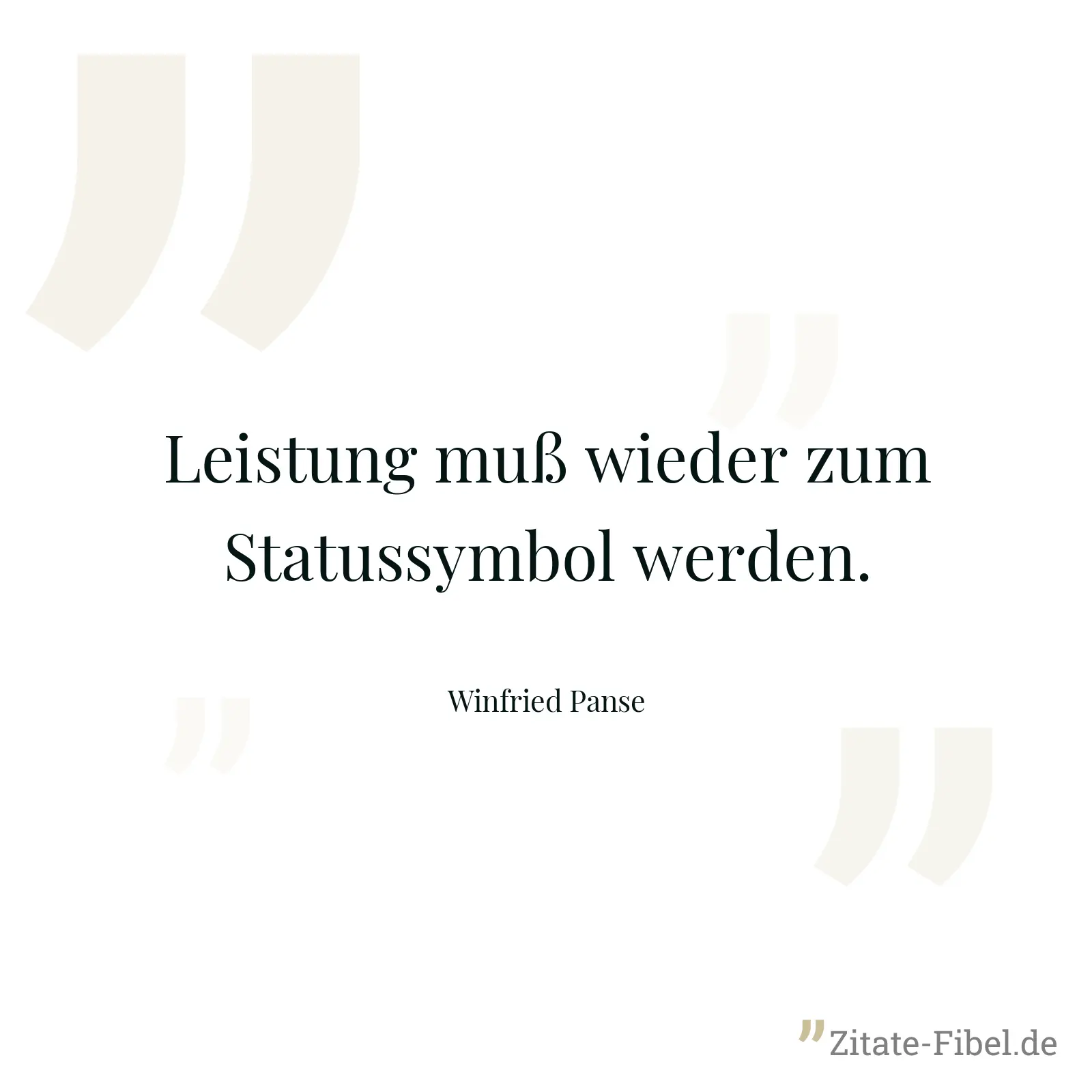 Leistung muß wieder zum Statussymbol werden. - Winfried Panse