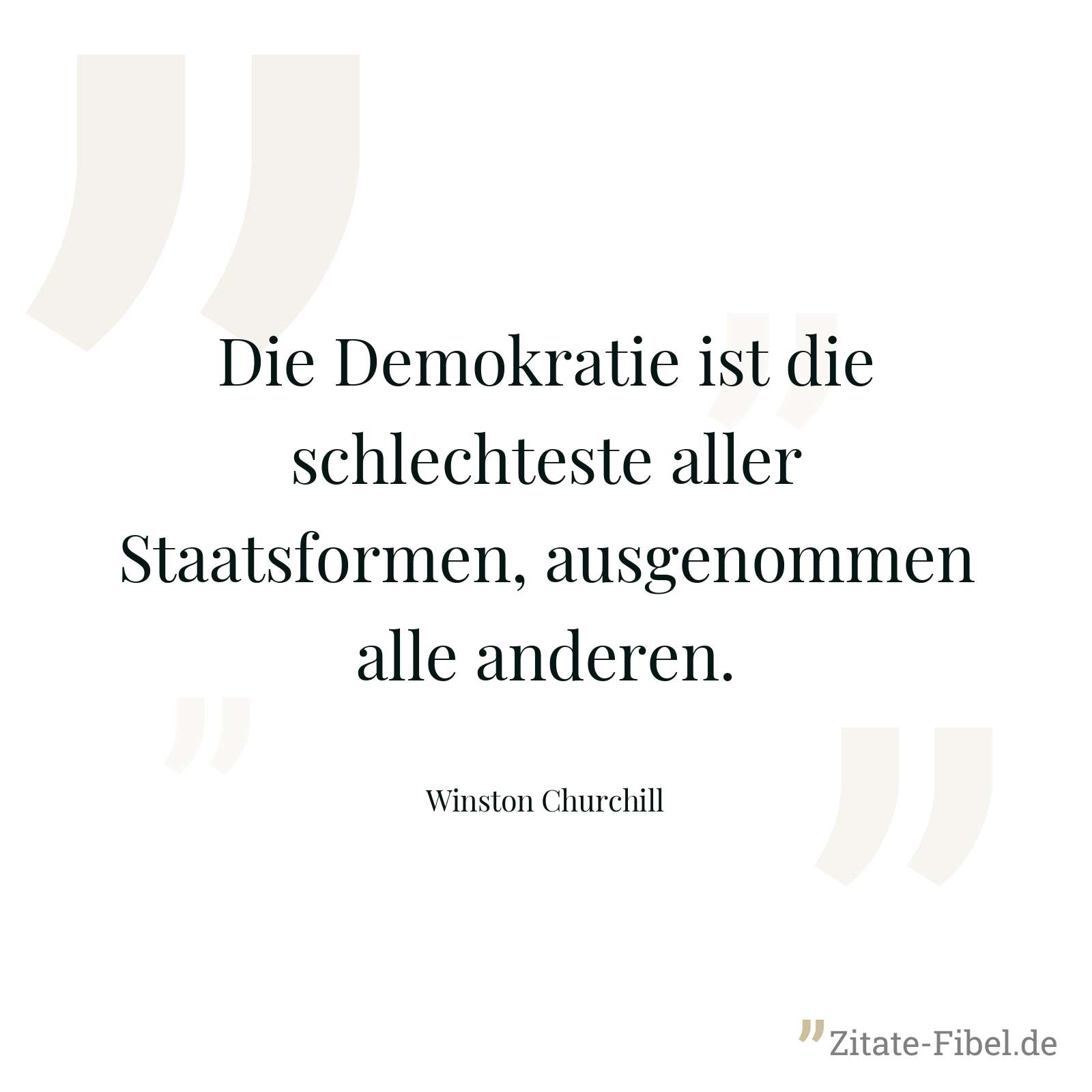 Die Demokratie ist die schlechteste aller Staatsformen, ausgenommen alle anderen. - Winston Churchill