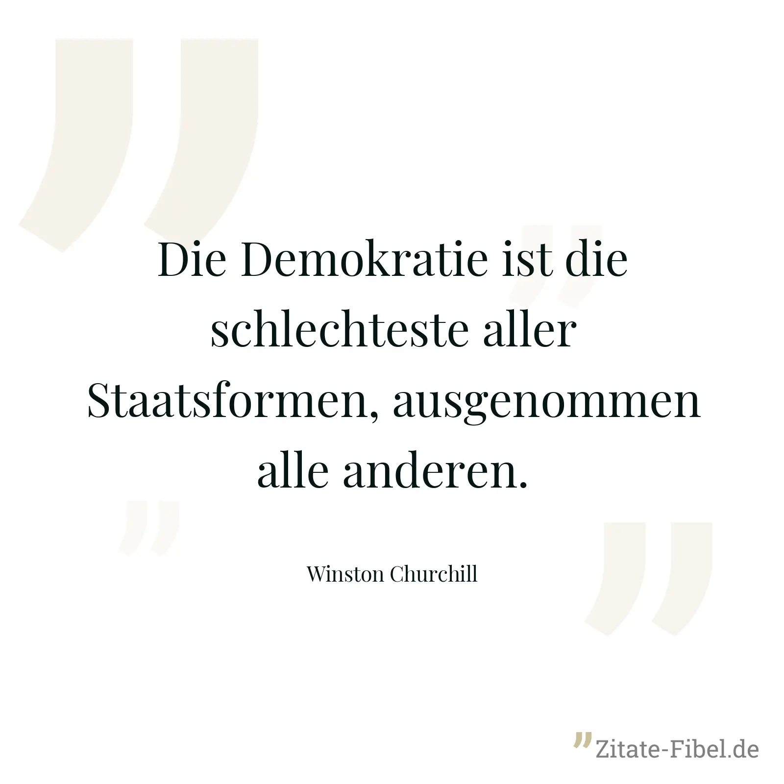 Die Demokratie ist die schlechteste aller Staatsformen, ausgenommen alle anderen. - Winston Churchill