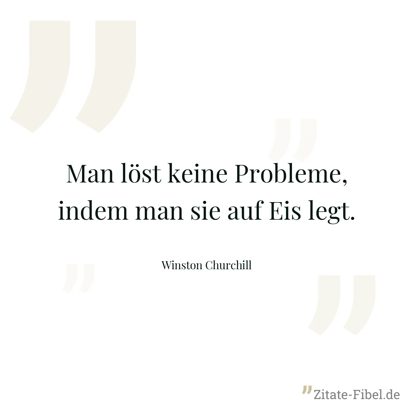 Man löst keine Probleme, indem man sie auf Eis legt. - Winston Churchill