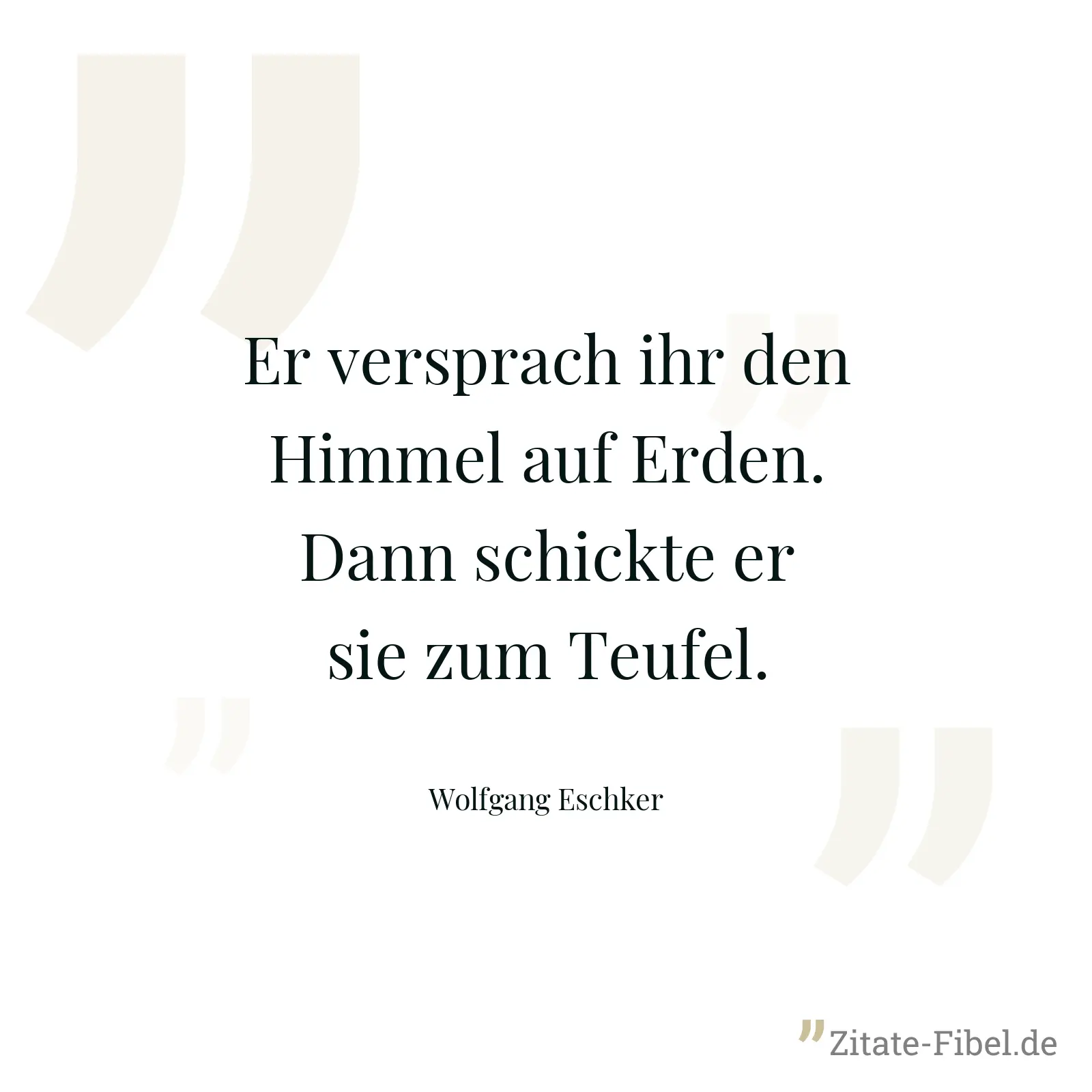 Er versprach ihr den Himmel auf Erden. Dann schickte er sie zum Teufel. - Wolfgang Eschker