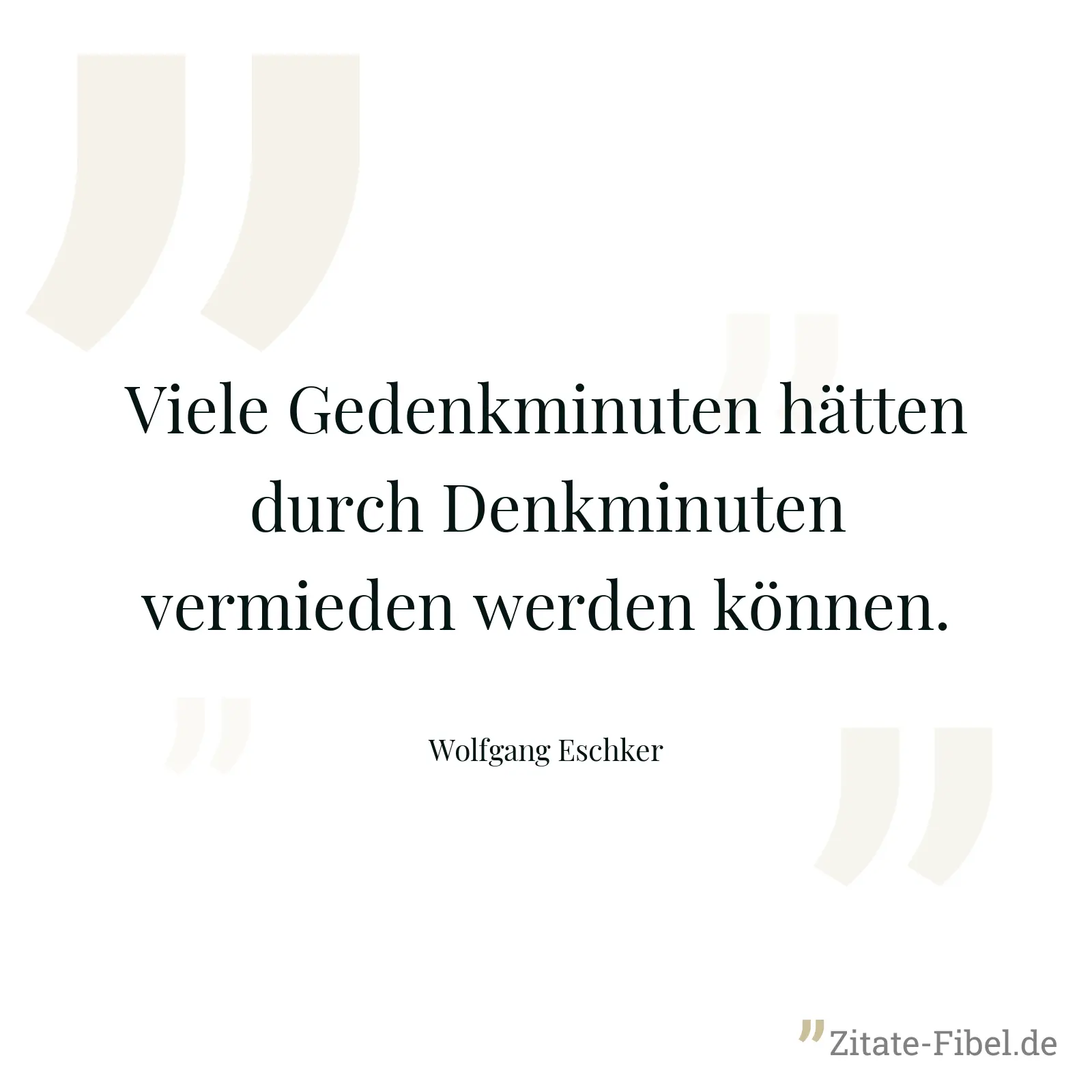 Viele Gedenkminuten hätten durch Denkminuten vermieden werden können. - Wolfgang Eschker