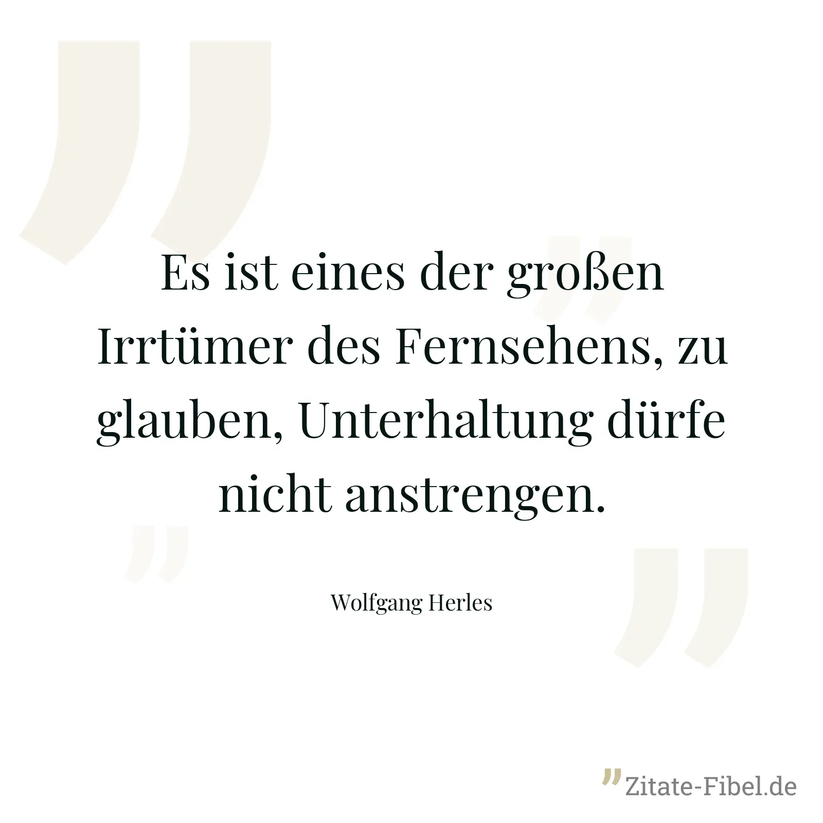 Es ist eines der großen Irrtümer des Fernsehens, zu glauben, Unterhaltung dürfe nicht anstrengen. - Wolfgang Herles