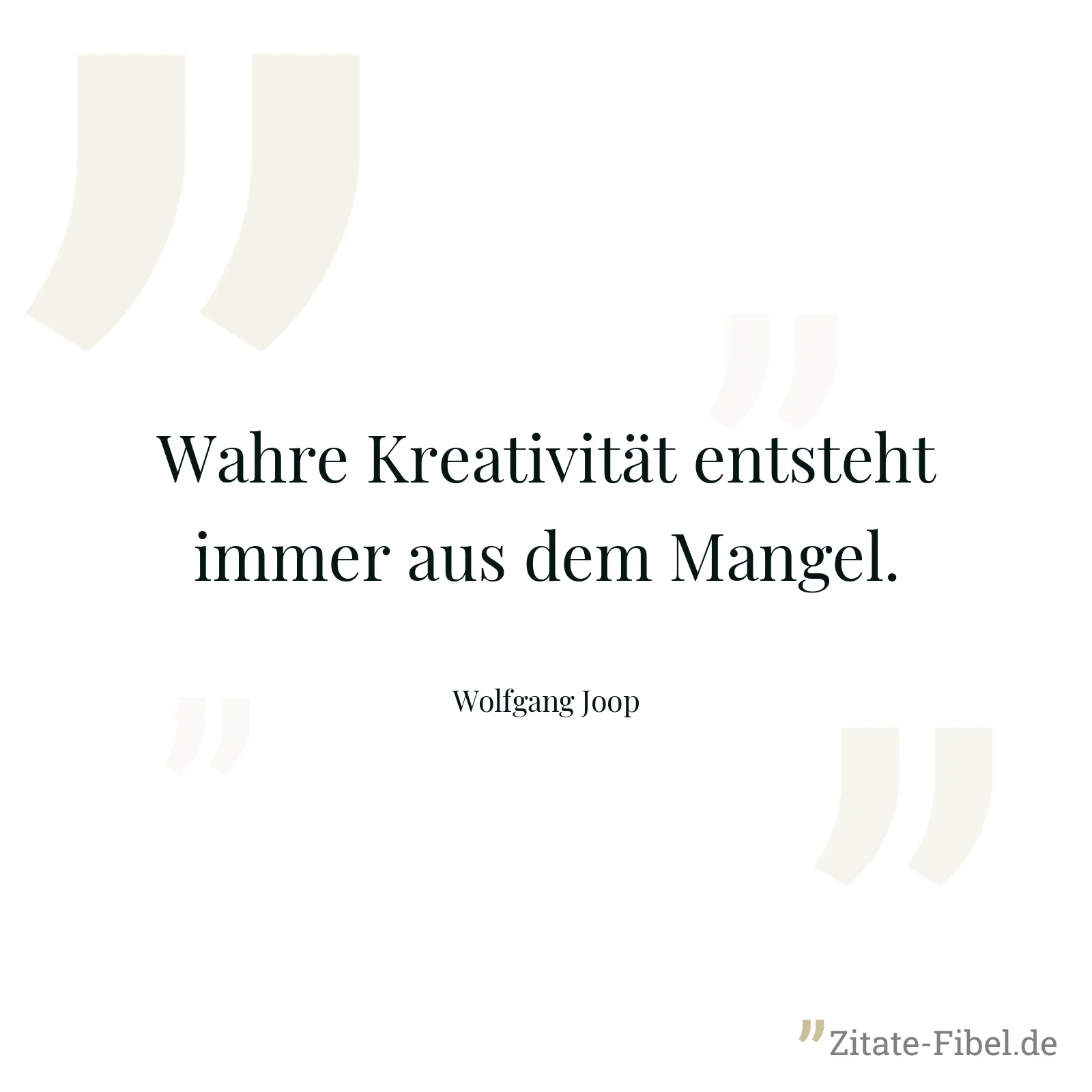 Wahre Kreativität entsteht immer aus dem Mangel. - Wolfgang Joop