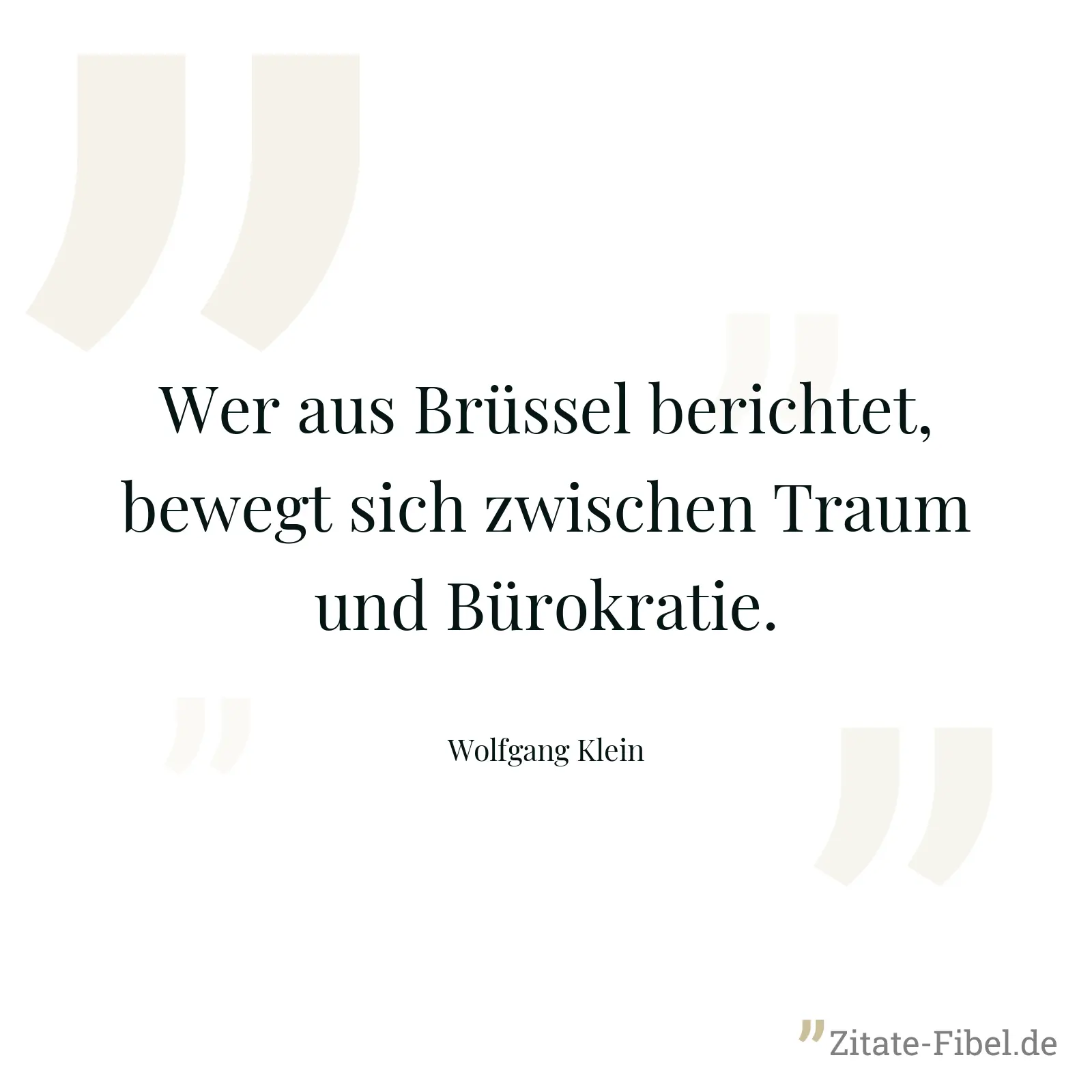 Wer aus Brüssel berichtet, bewegt sich zwischen Traum und Bürokratie. - Wolfgang Klein