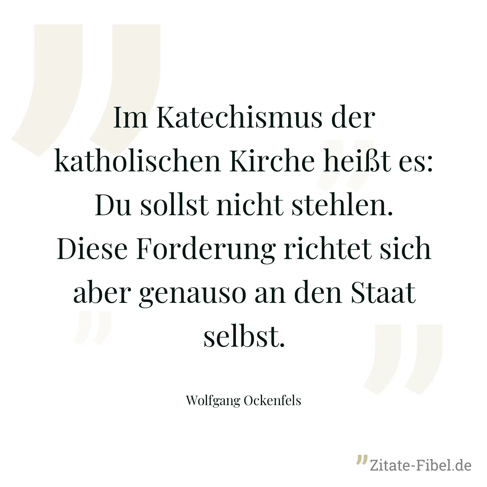 Im Katechismus der katholischen Kirche heißt es: Du sollst nicht stehlen. Diese Forderung richtet sich aber genauso an den Staat selbst. - Wolfgang Ockenfels