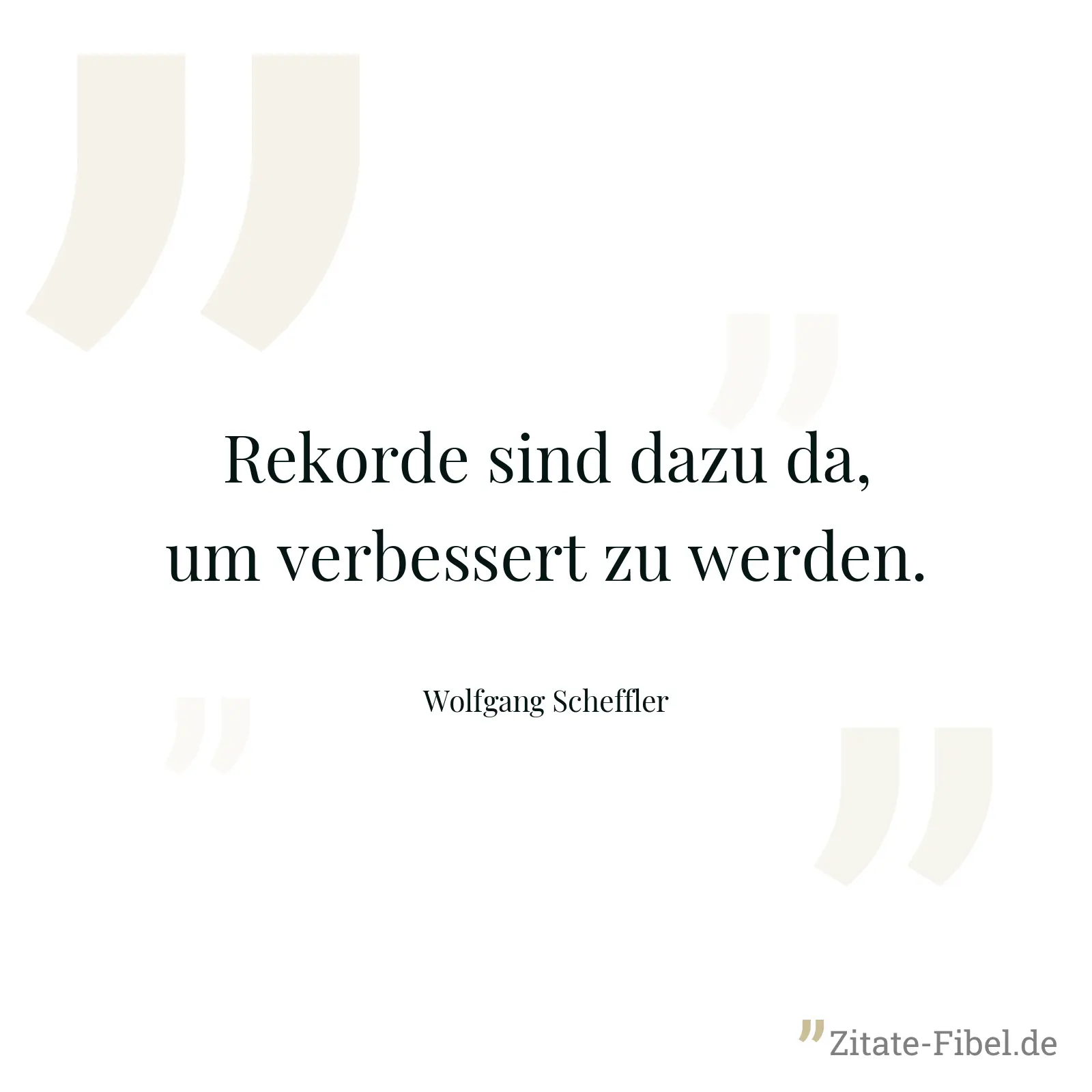 Rekorde sind dazu da, um verbessert zu werden. - Wolfgang Scheffler