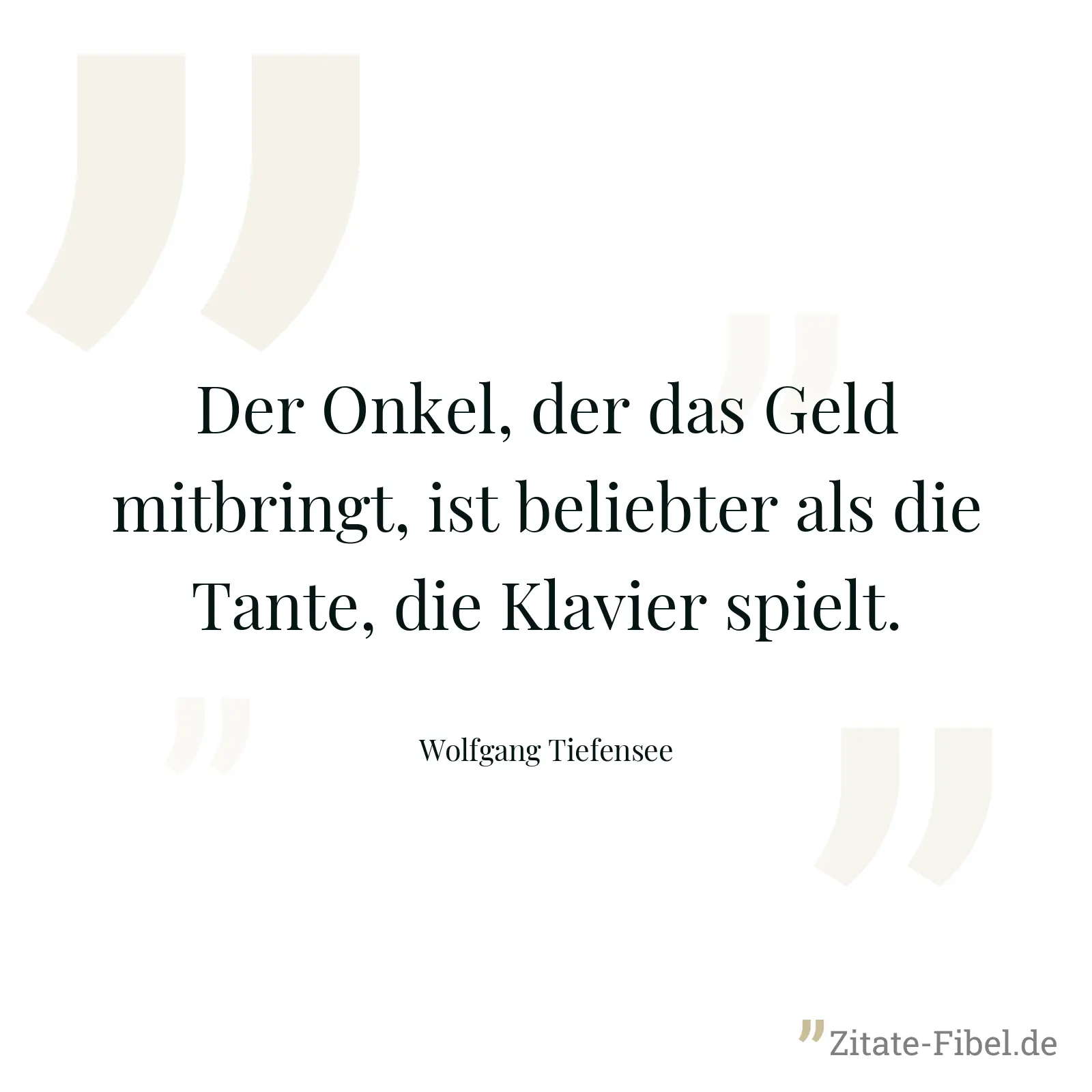 Der Onkel, der das Geld mitbringt, ist beliebter als die Tante, die Klavier spielt. - Wolfgang Tiefensee