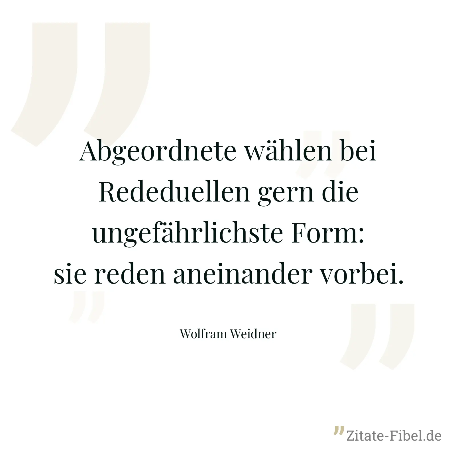 Abgeordnete wählen bei Rededuellen gern die ungefährlichste Form: sie reden aneinander vorbei. - Wolfram Weidner