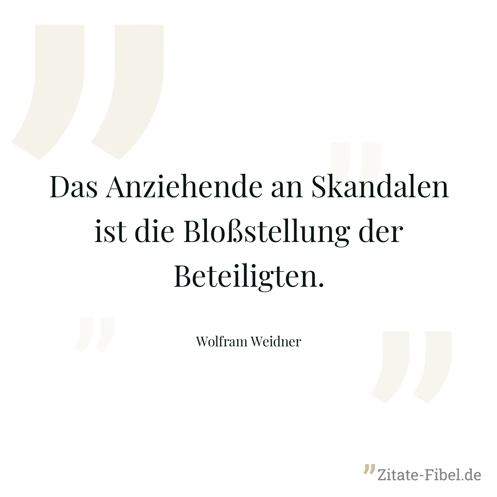 Das Anziehende an Skandalen ist die Bloßstellung der Beteiligten. - Wolfram Weidner