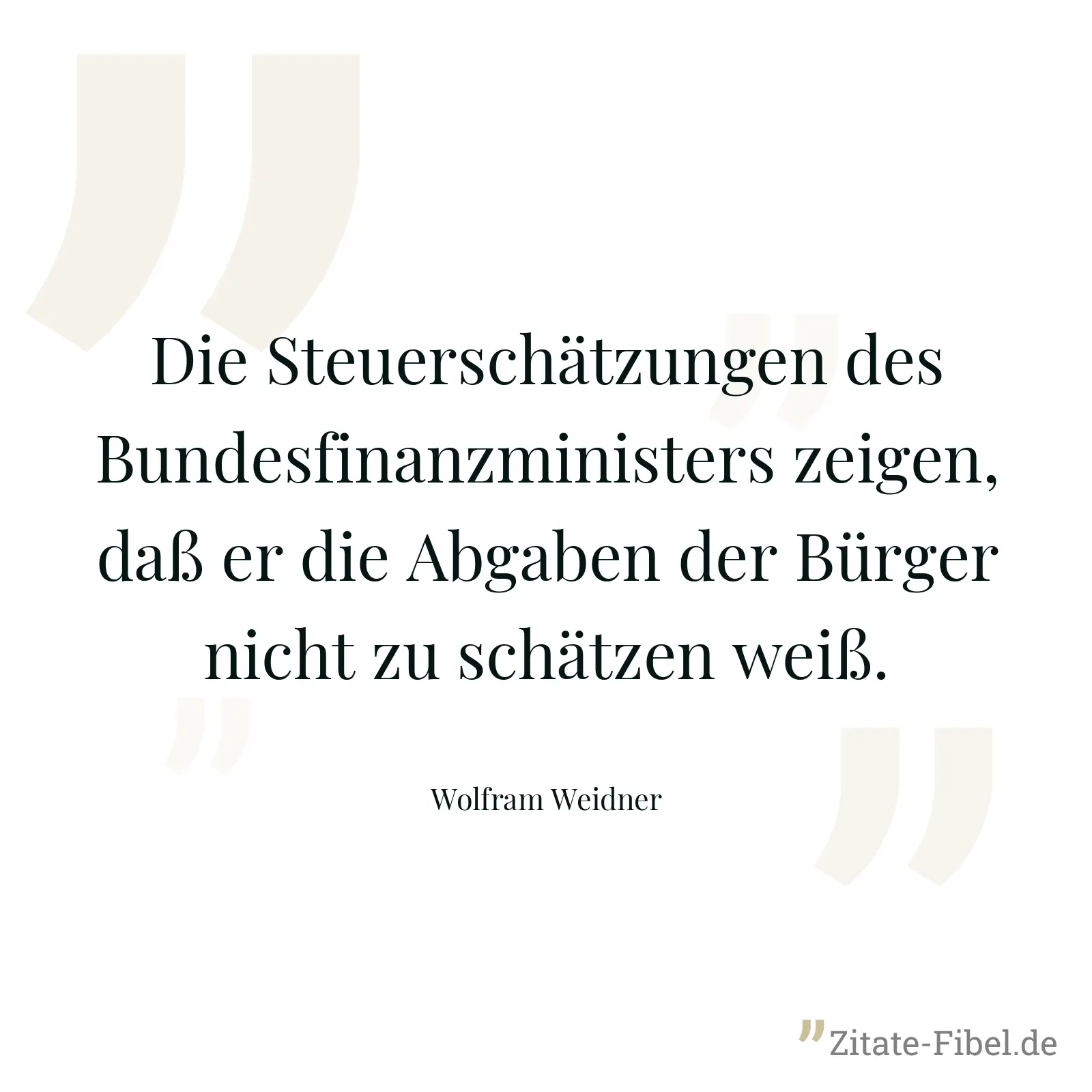 Die Steuerschätzungen des Bundesfinanzministers zeigen, daß er die Abgaben der Bürger nicht zu schätzen weiß. - Wolfram Weidner