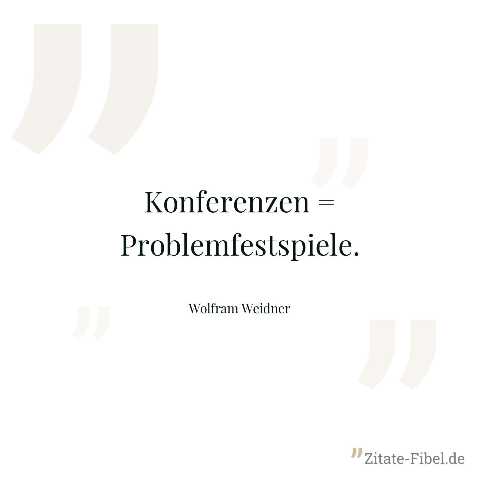 Konferenzen = Problemfestspiele. - Wolfram Weidner