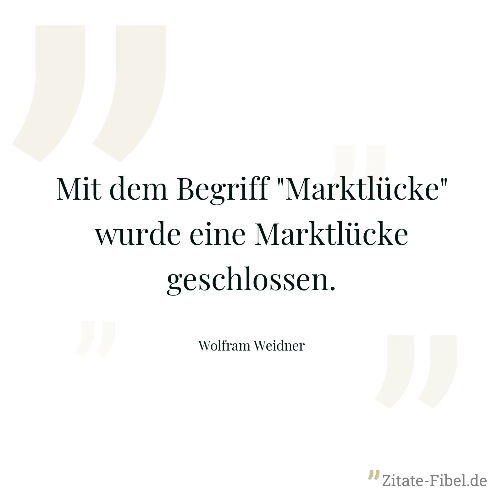Mit dem Begriff "Marktlücke" wurde eine Marktlücke geschlossen. - Wolfram Weidner