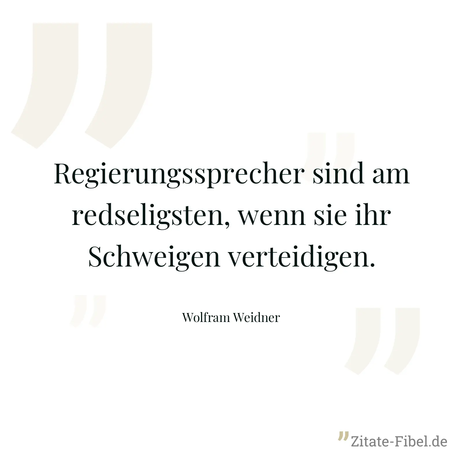 Regierungssprecher sind am redseligsten, wenn sie ihr Schweigen verteidigen. - Wolfram Weidner