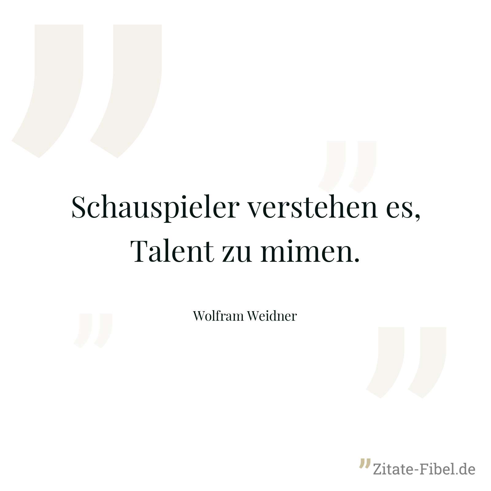Schauspieler verstehen es, Talent zu mimen. - Wolfram Weidner